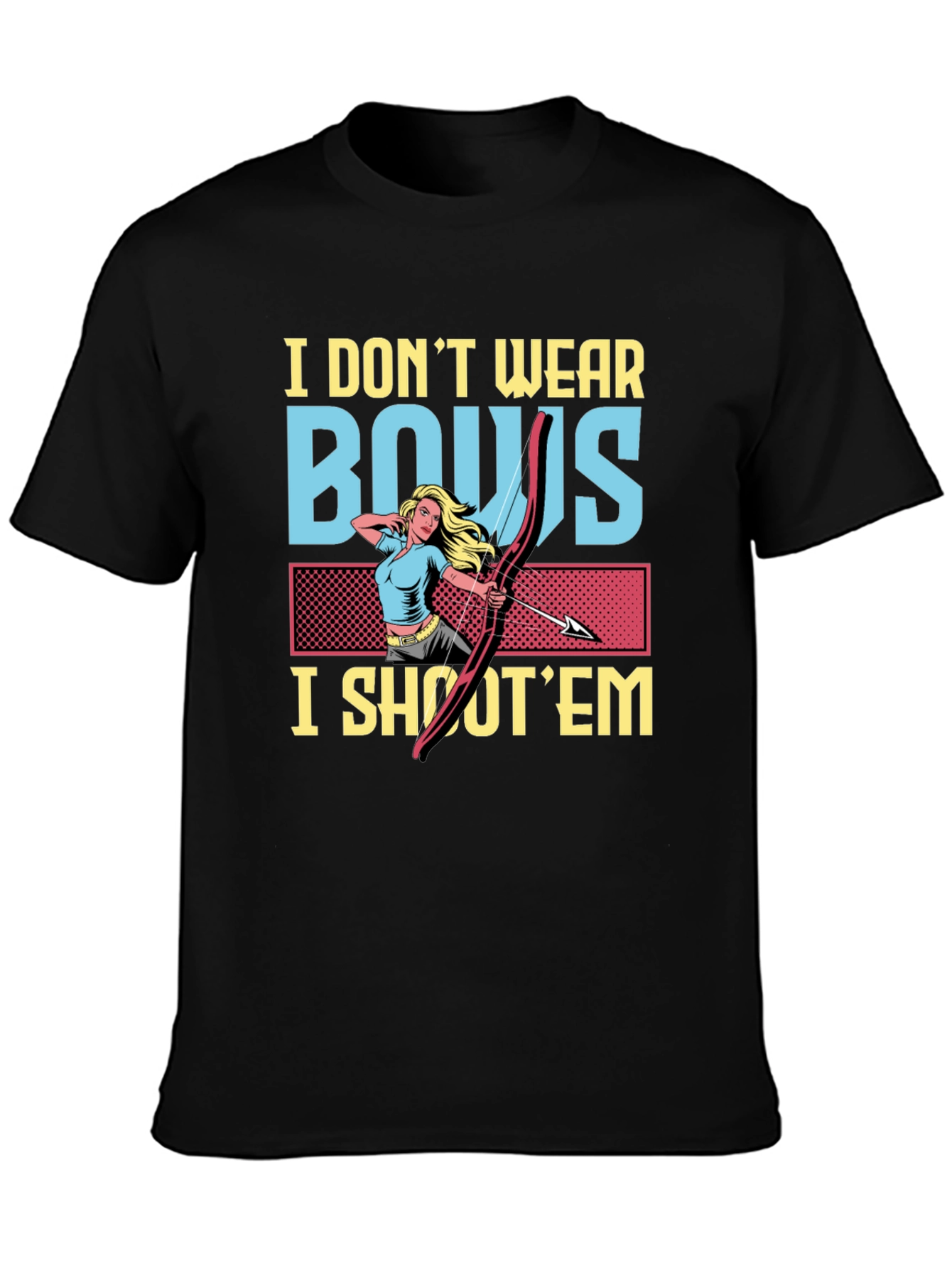 I Dont Wear Bows I Shoot Em Graphic T-Shirt
