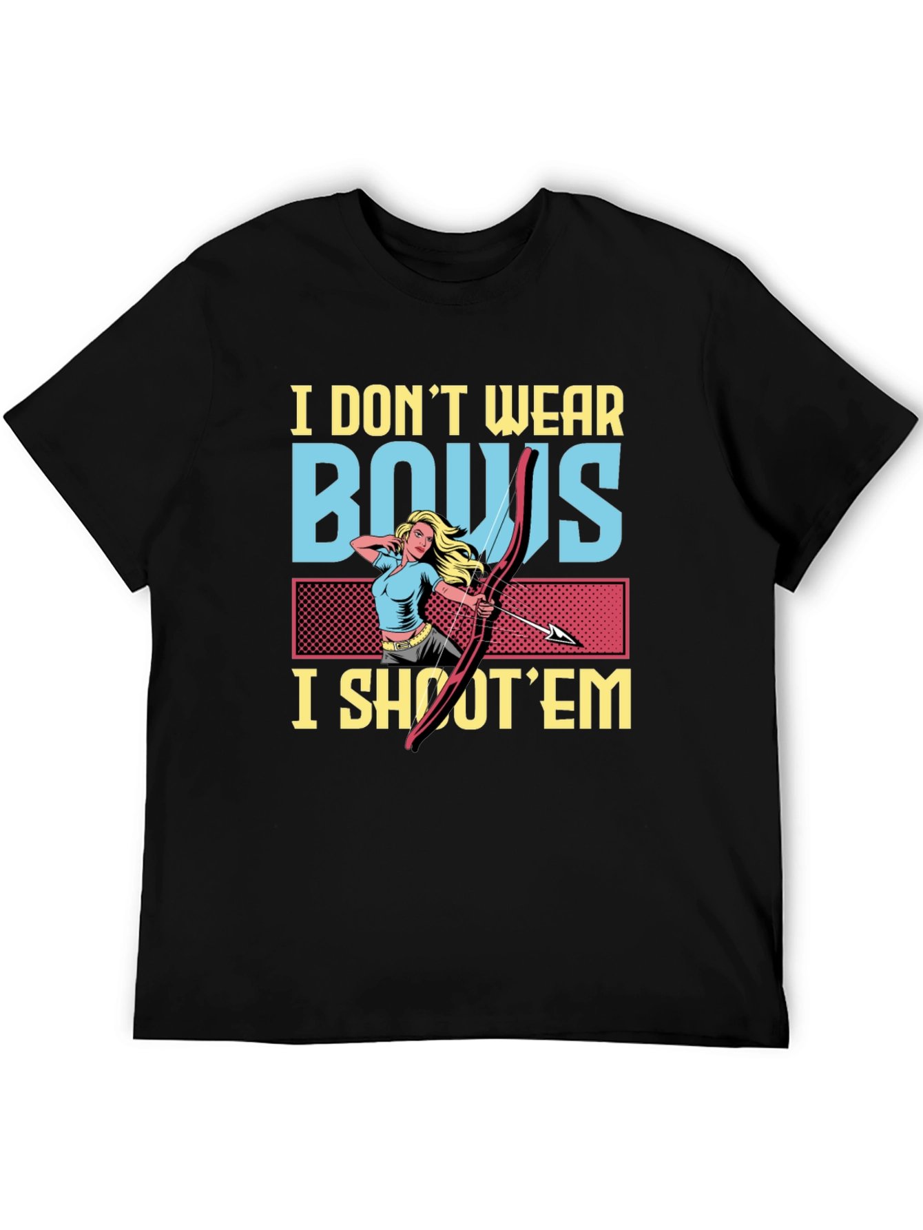 I Dont Wear Bows I Shoot Em Graphic T-Shirt