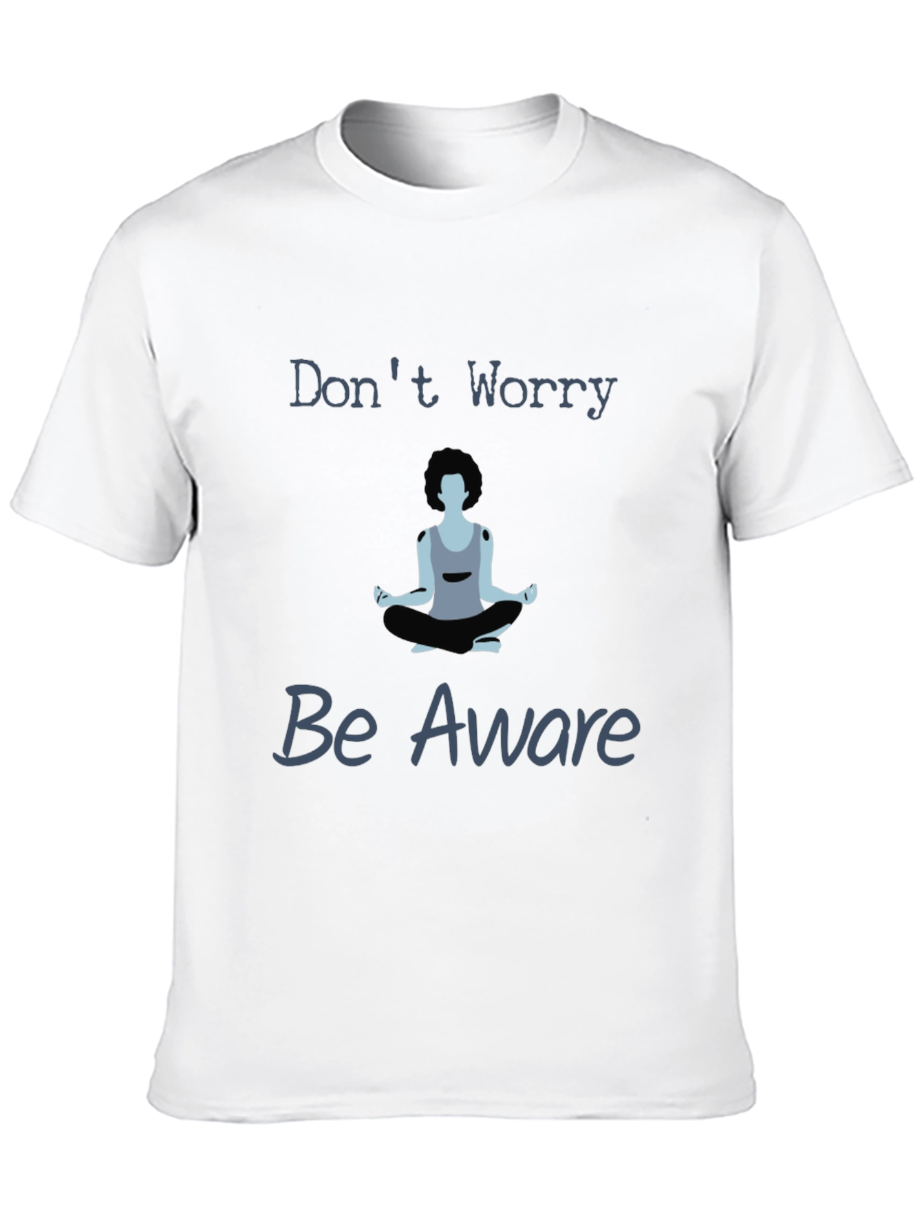 Zen Meditation T-Shirt - Dont Worry Be Aware