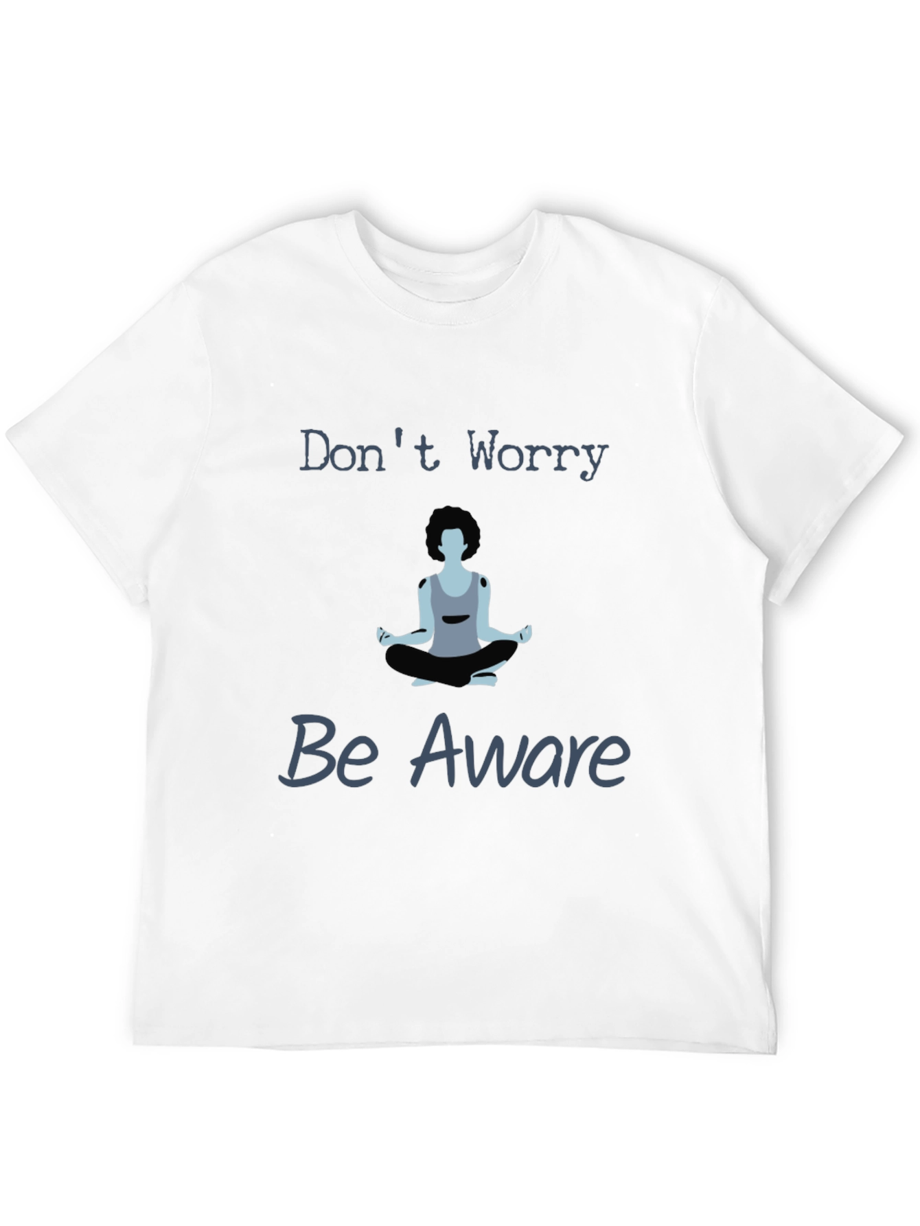 Zen Meditation T-Shirt - Dont Worry Be Aware