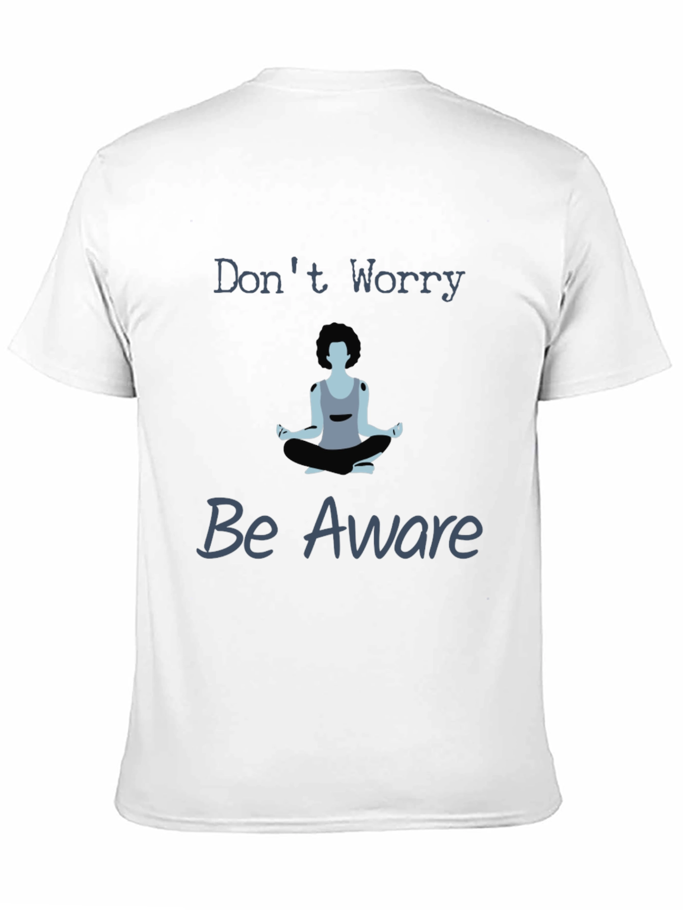 Zen Meditation T-Shirt - Dont Worry Be Aware