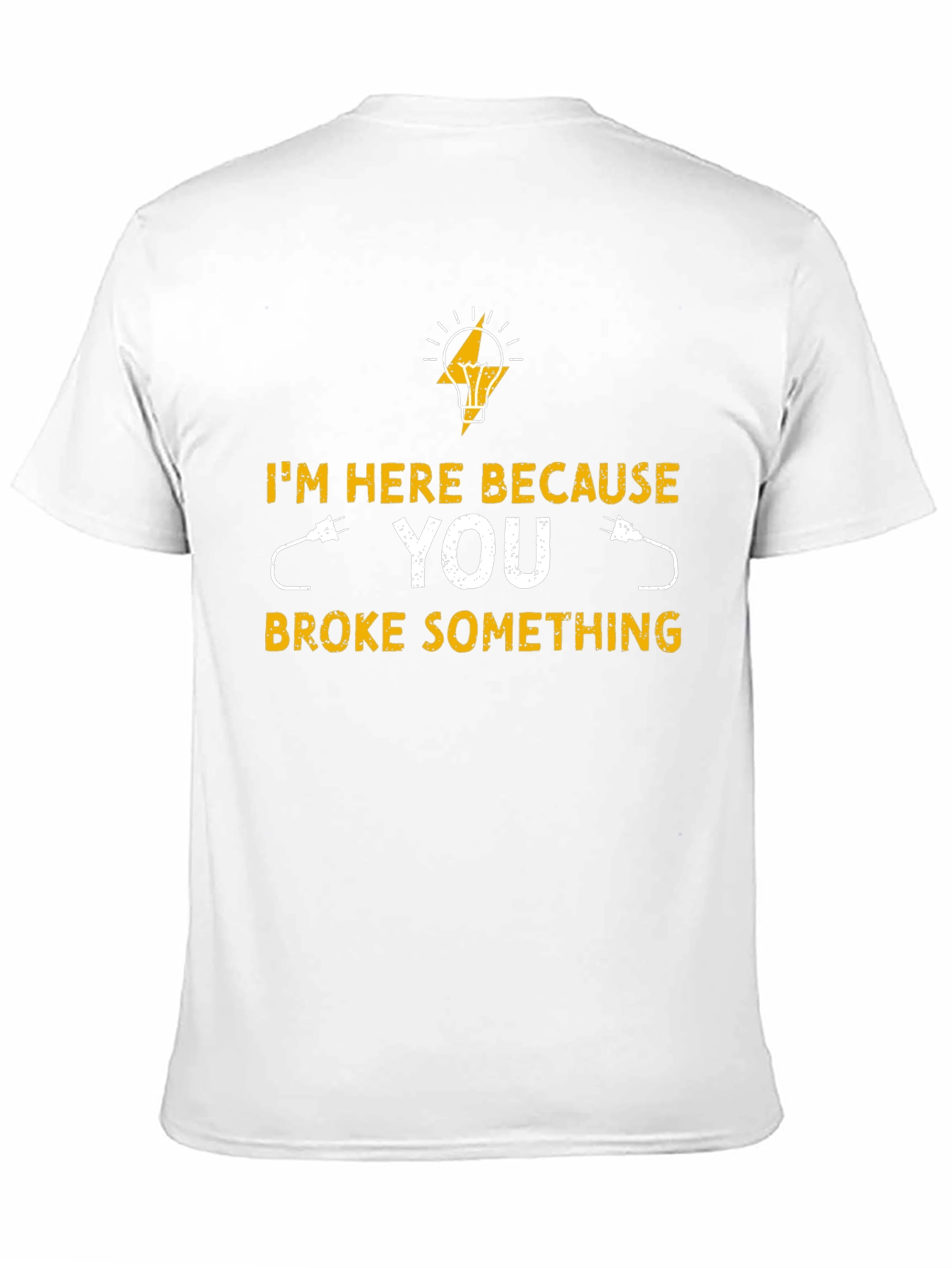 Electrician T-Shirt - Im Here Because You Broke Something