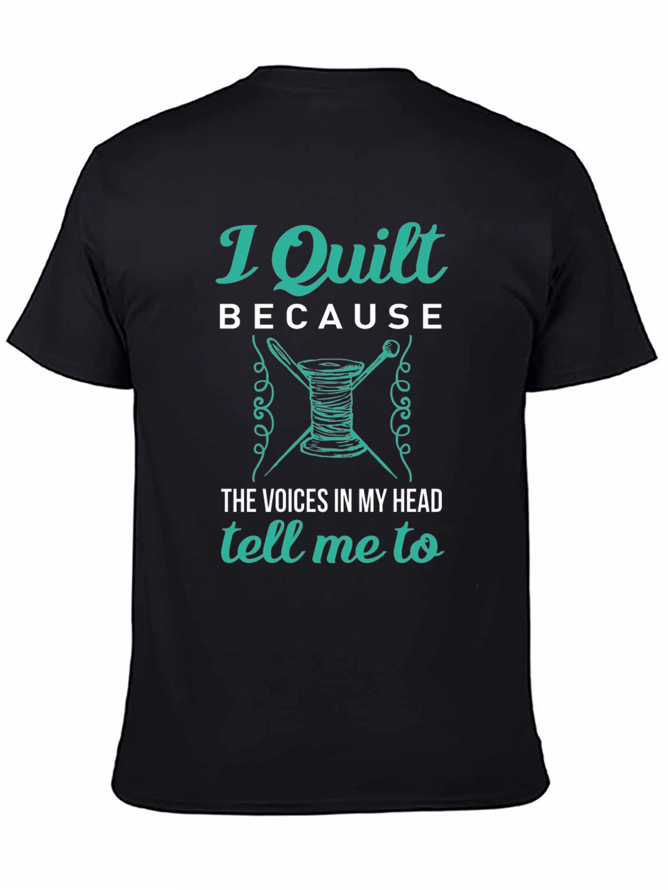 I Quilt Because T-Shirt - Quilting Apparel