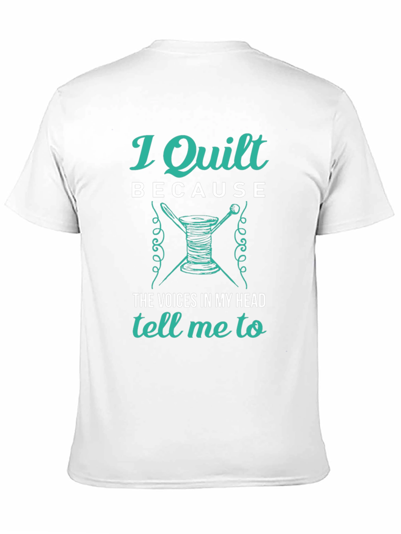 I Quilt Because T-Shirt - Quilting Apparel