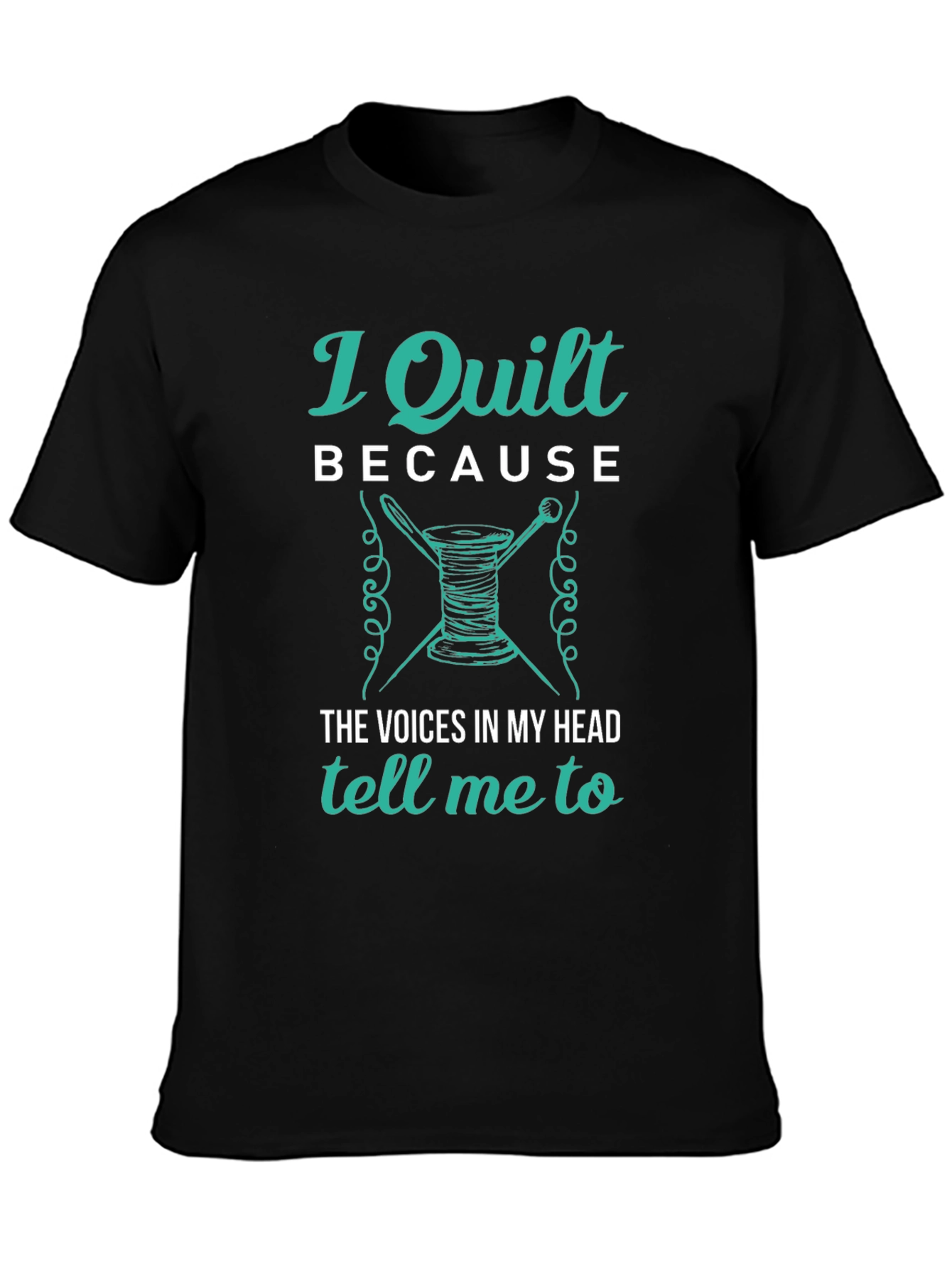I Quilt Because T-Shirt - Quilting Apparel