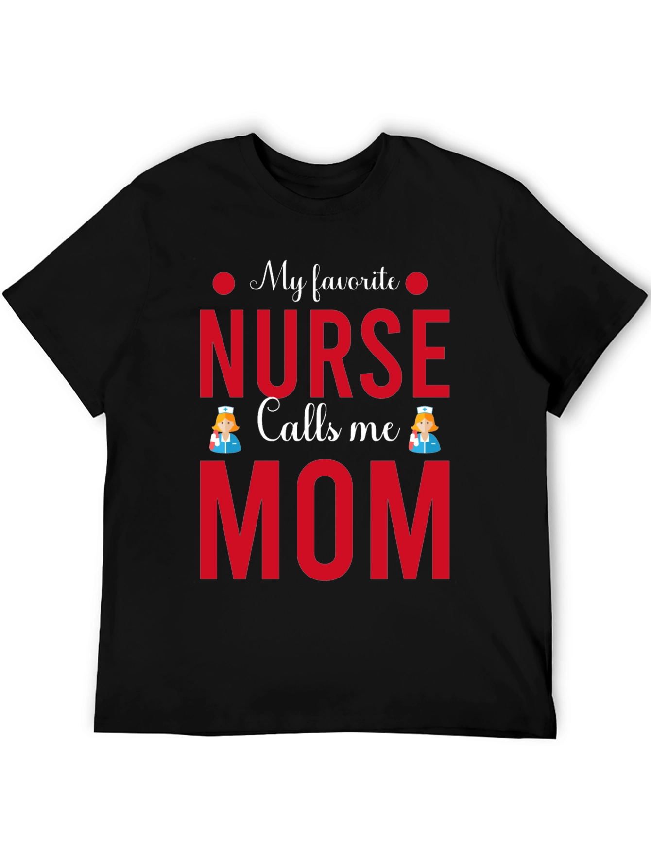 My Favorite Nurse Calls Me Mom T-Shirt