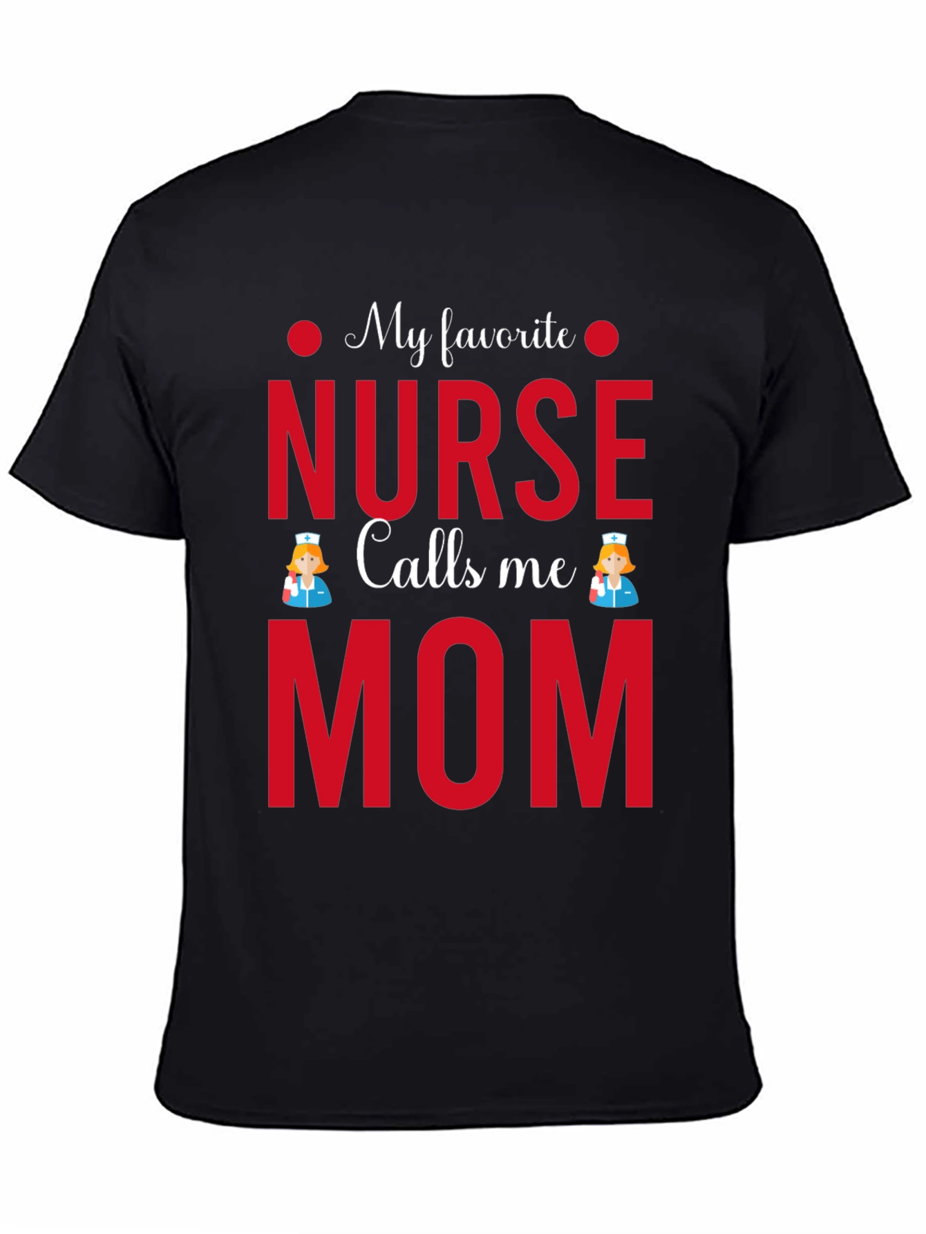 My Favorite Nurse Calls Me Mom T-Shirt