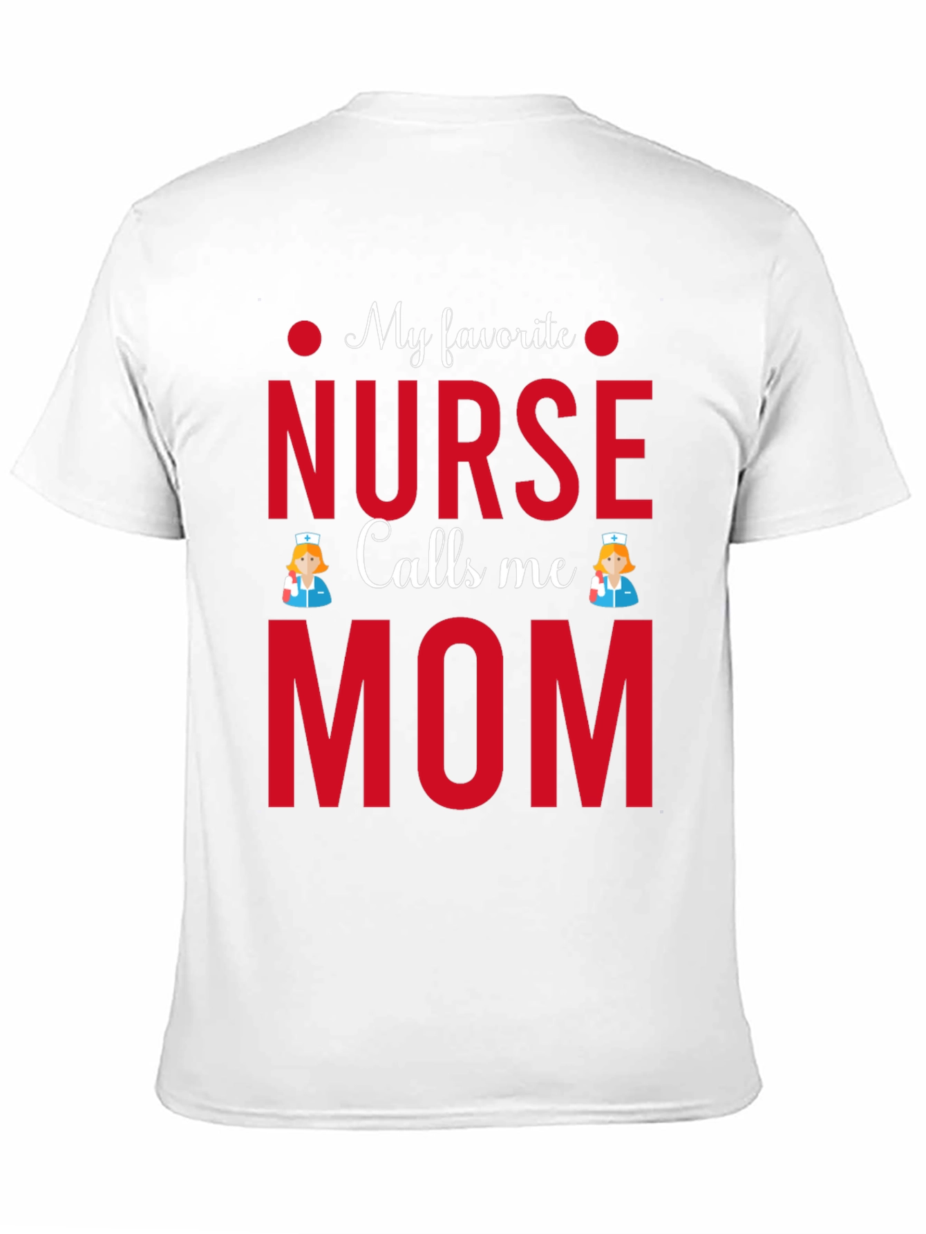 My Favorite Nurse Calls Me Mom T-Shirt