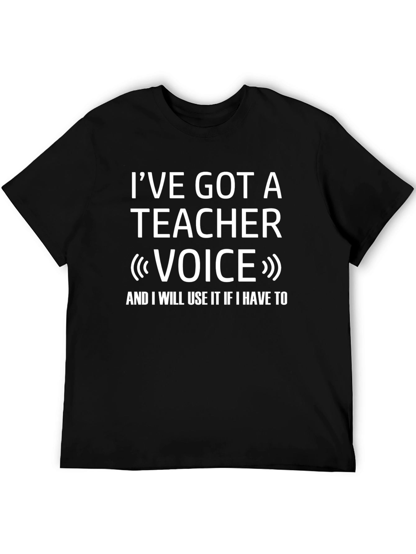Ive Got A Teacher Voice Graphic T-Shirt