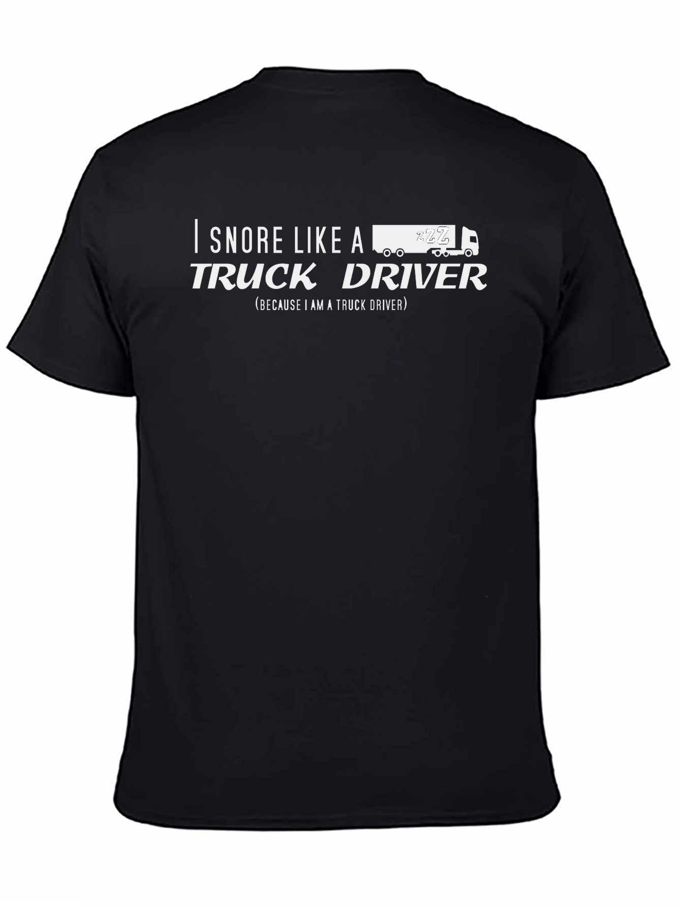 I Snore Like a Truck Driver Graphic Tee