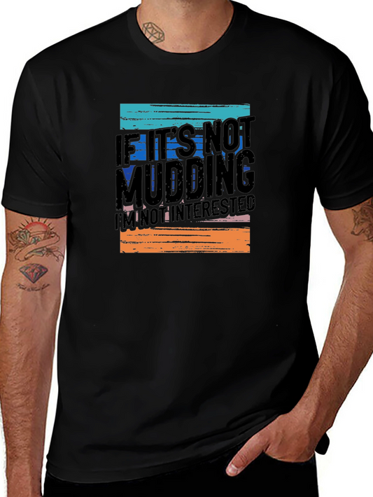Mudding T-Shirt - If Its Not Mudding Im Not Interested!