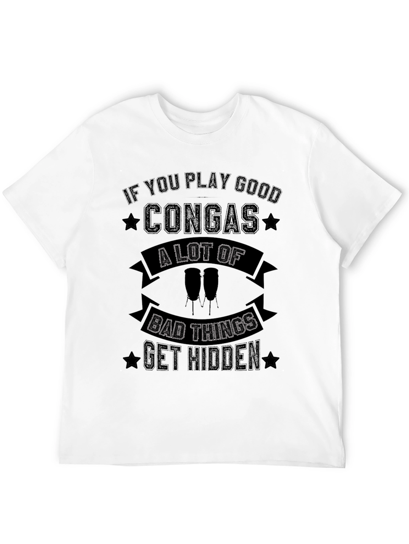 Conga Player T-Shirt - Bad Things Get Hidden