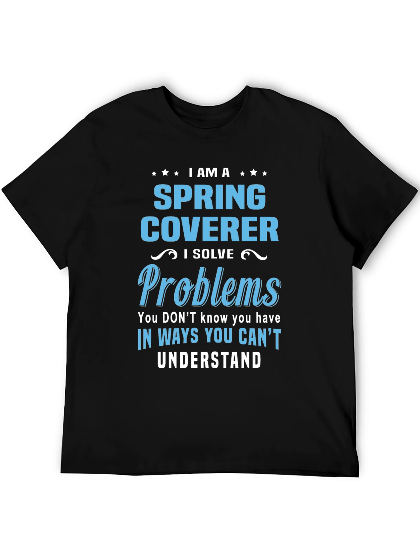 Spring Coverer - I Solve Problems T-Shirt