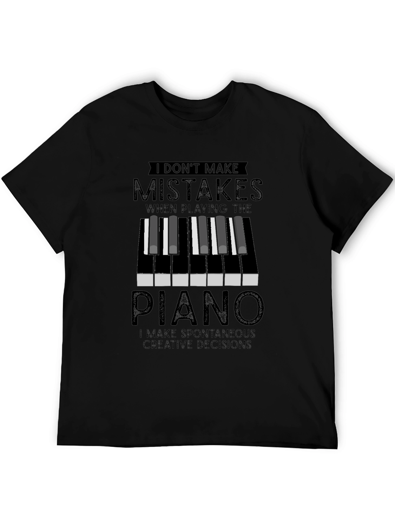Piano Player T-Shirt: I Dont Make Mistakes Creative Decisions