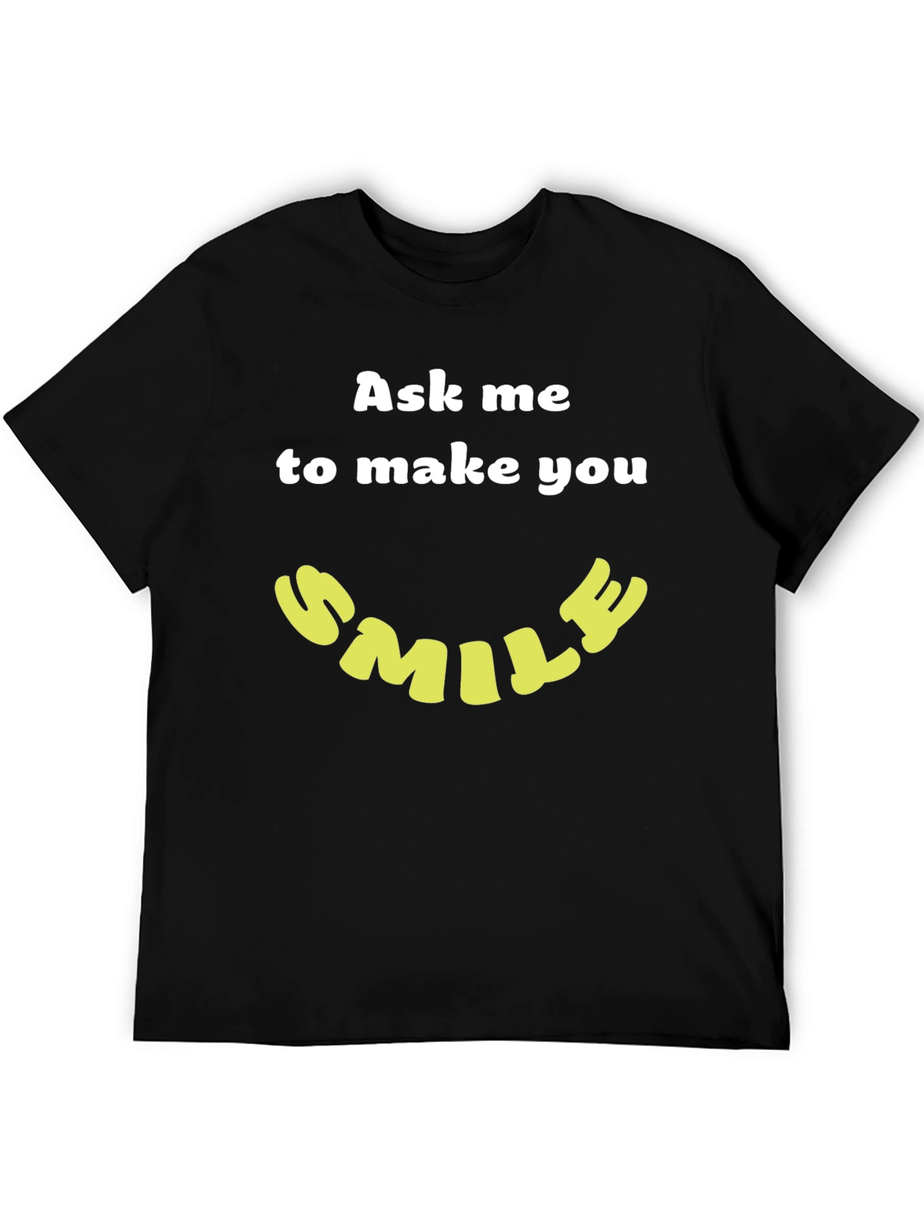 Ask Me to Make You Smile T-Shirt