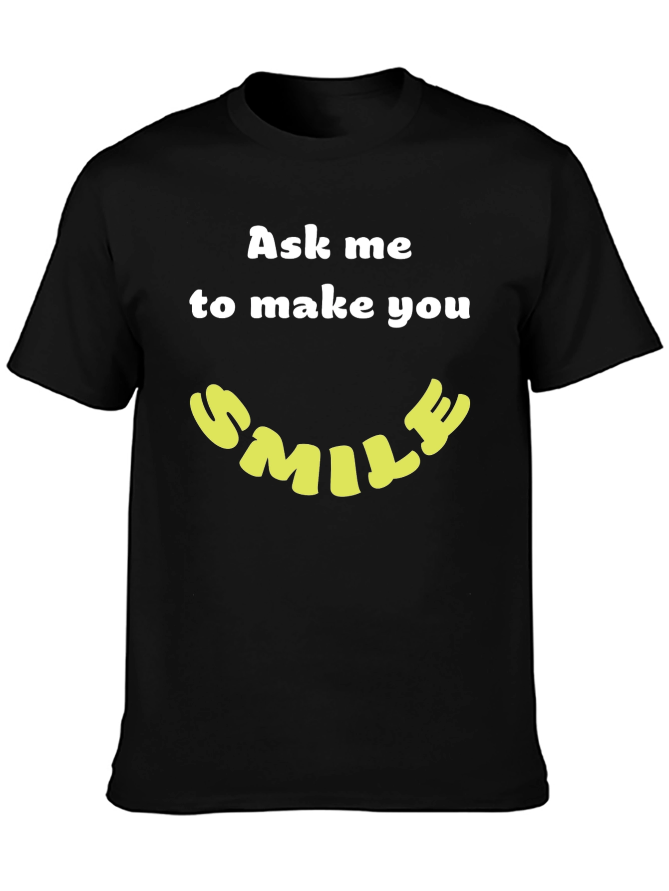 Ask Me to Make You Smile T-Shirt