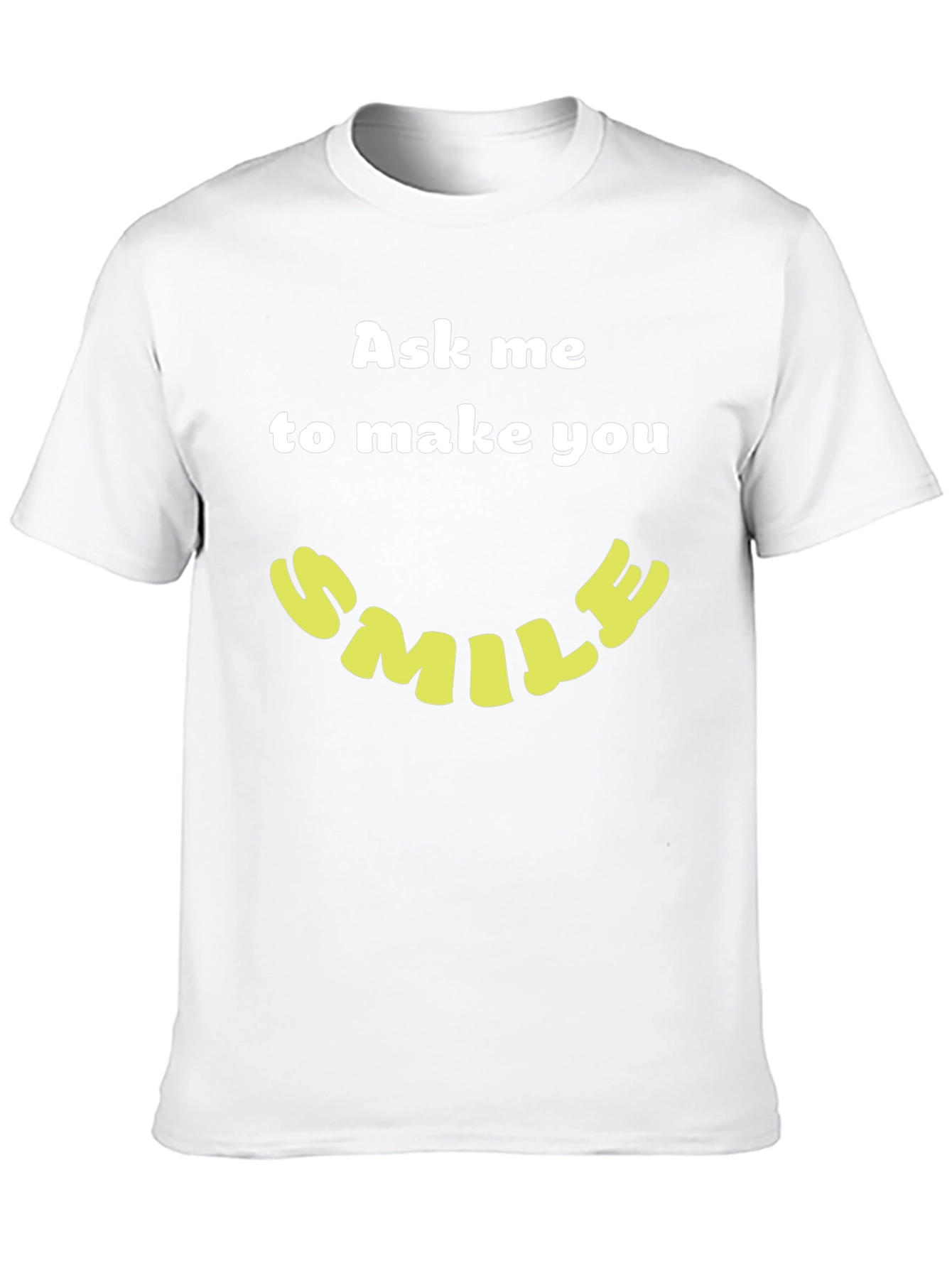 Ask Me to Make You Smile T-Shirt
