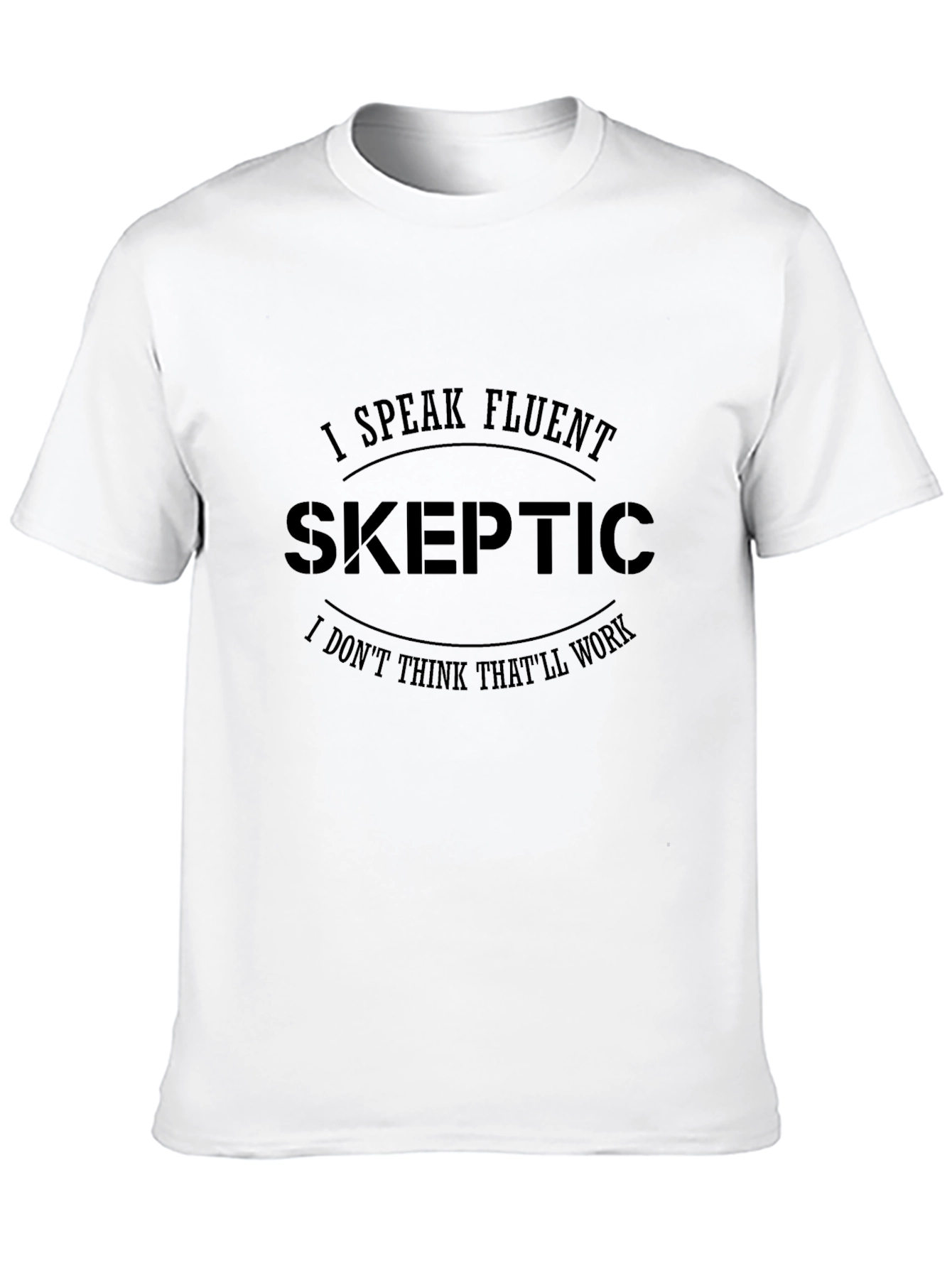 Fluent Skeptic Black T-Shirt: Funny Skeptic Quote Tee