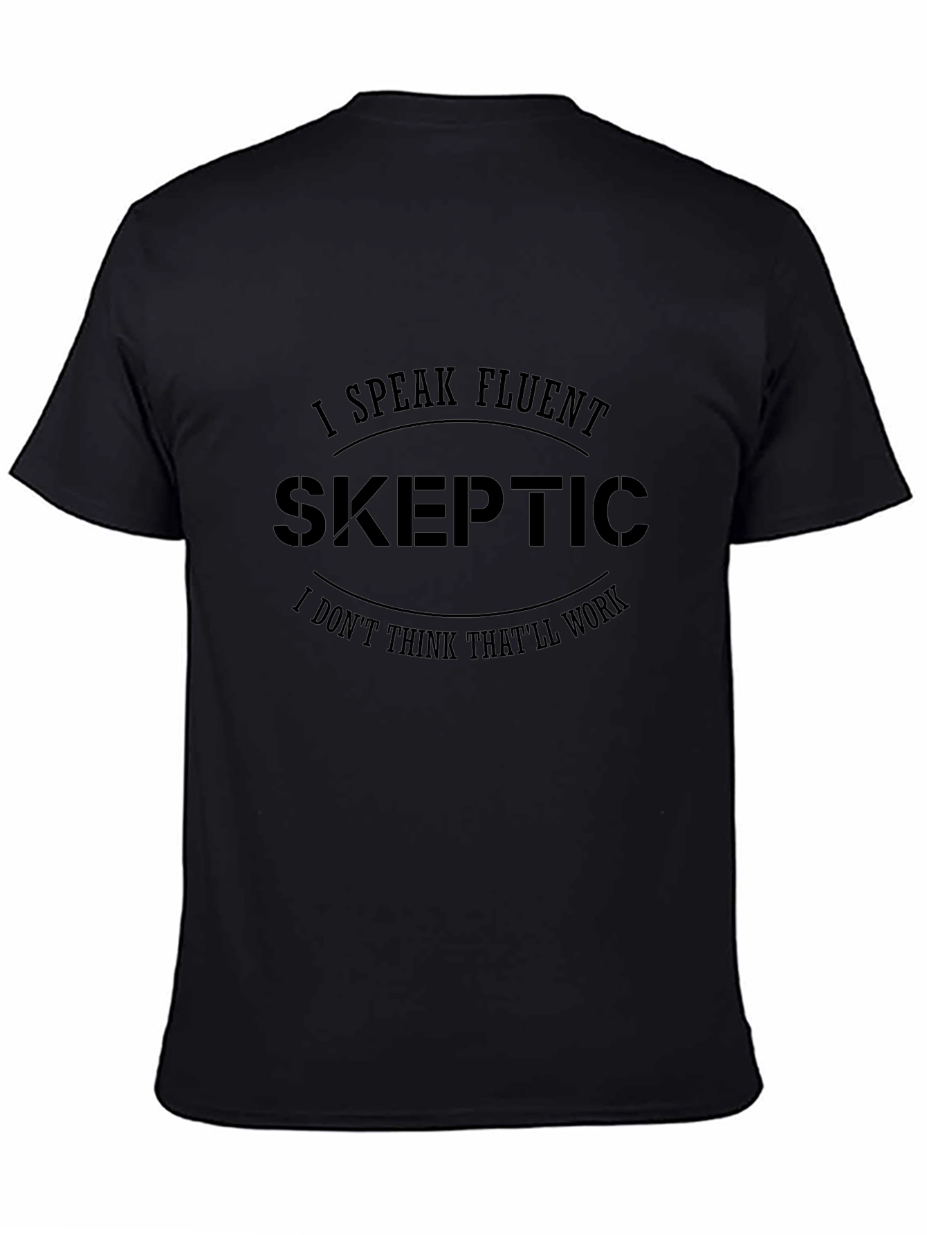 Fluent Skeptic Black T-Shirt: Funny Skeptic Quote Tee