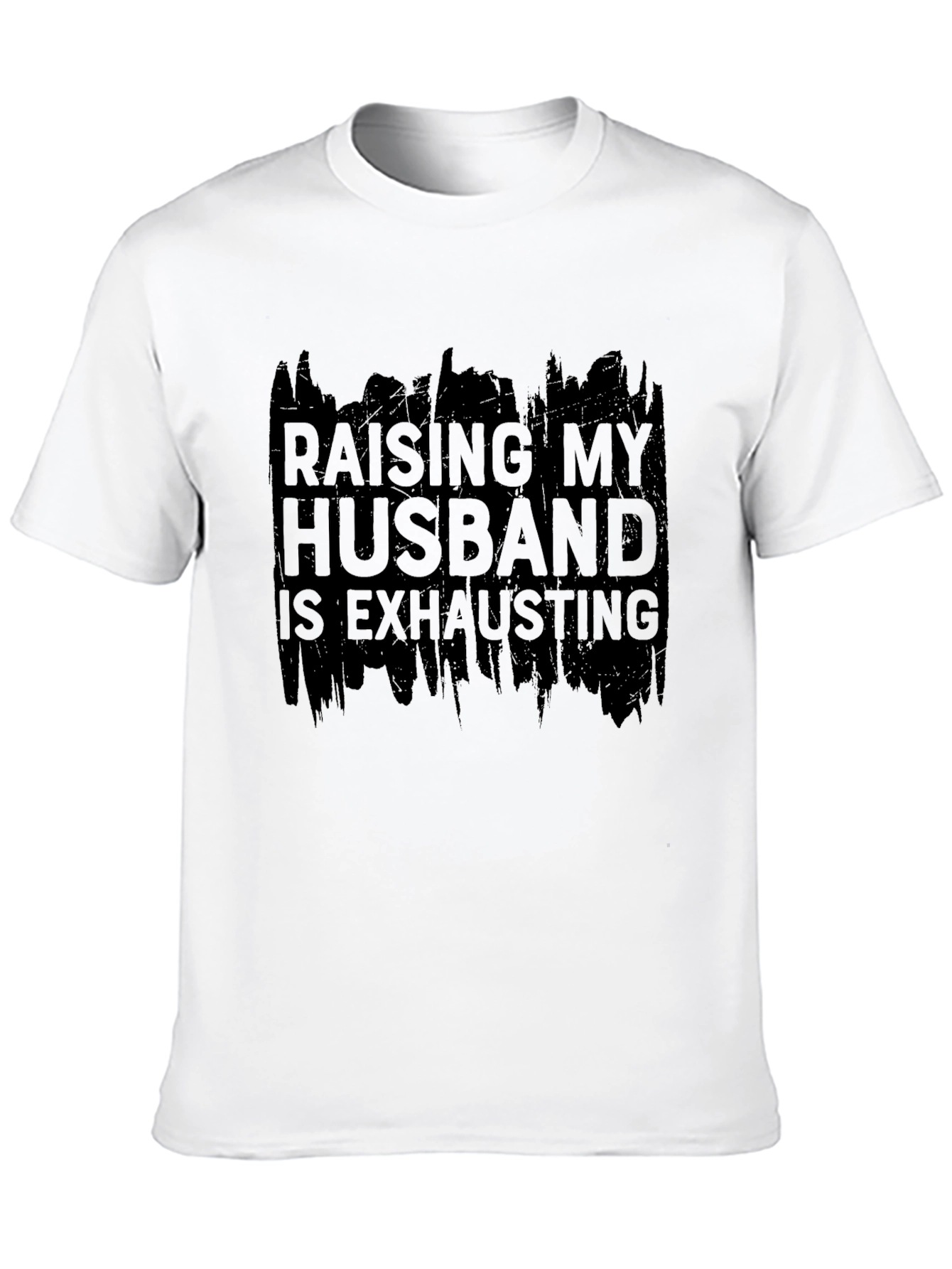 Raising My Husband T-Shirt - Humorous Slogan Tee