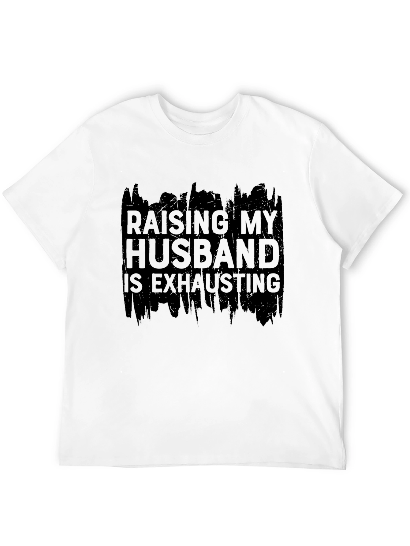 Raising My Husband T-Shirt - Humorous Slogan Tee