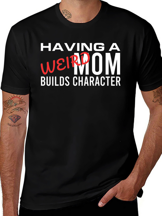 Having a Weird Mom Builds Character Graphic Tee