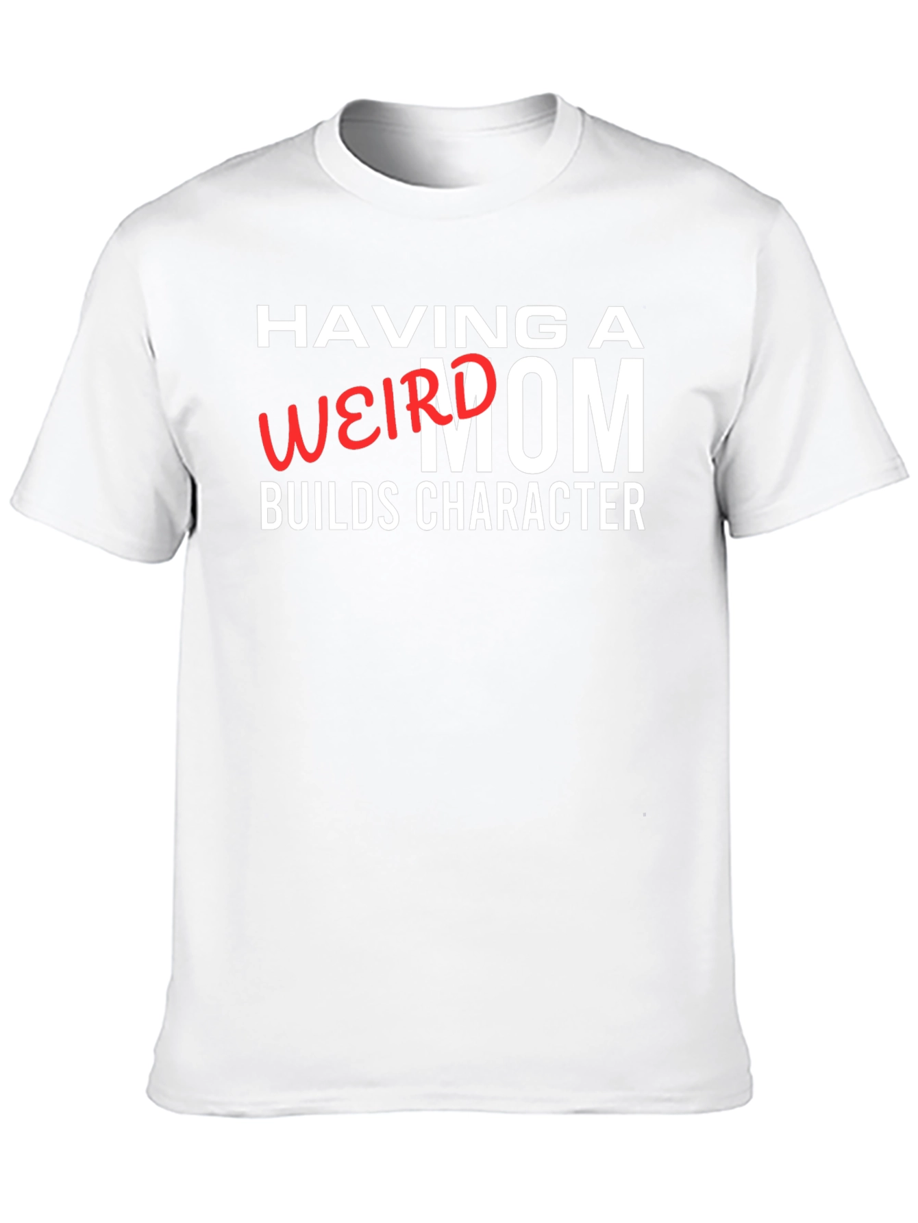 Having a Weird Mom Builds Character Graphic Tee