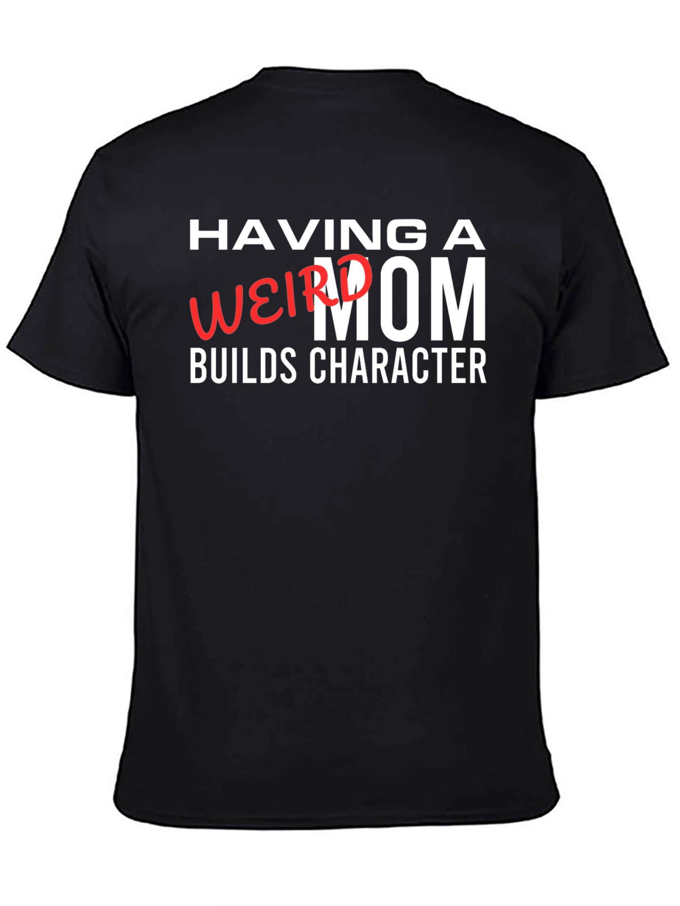 Having a Weird Mom Builds Character Graphic Tee