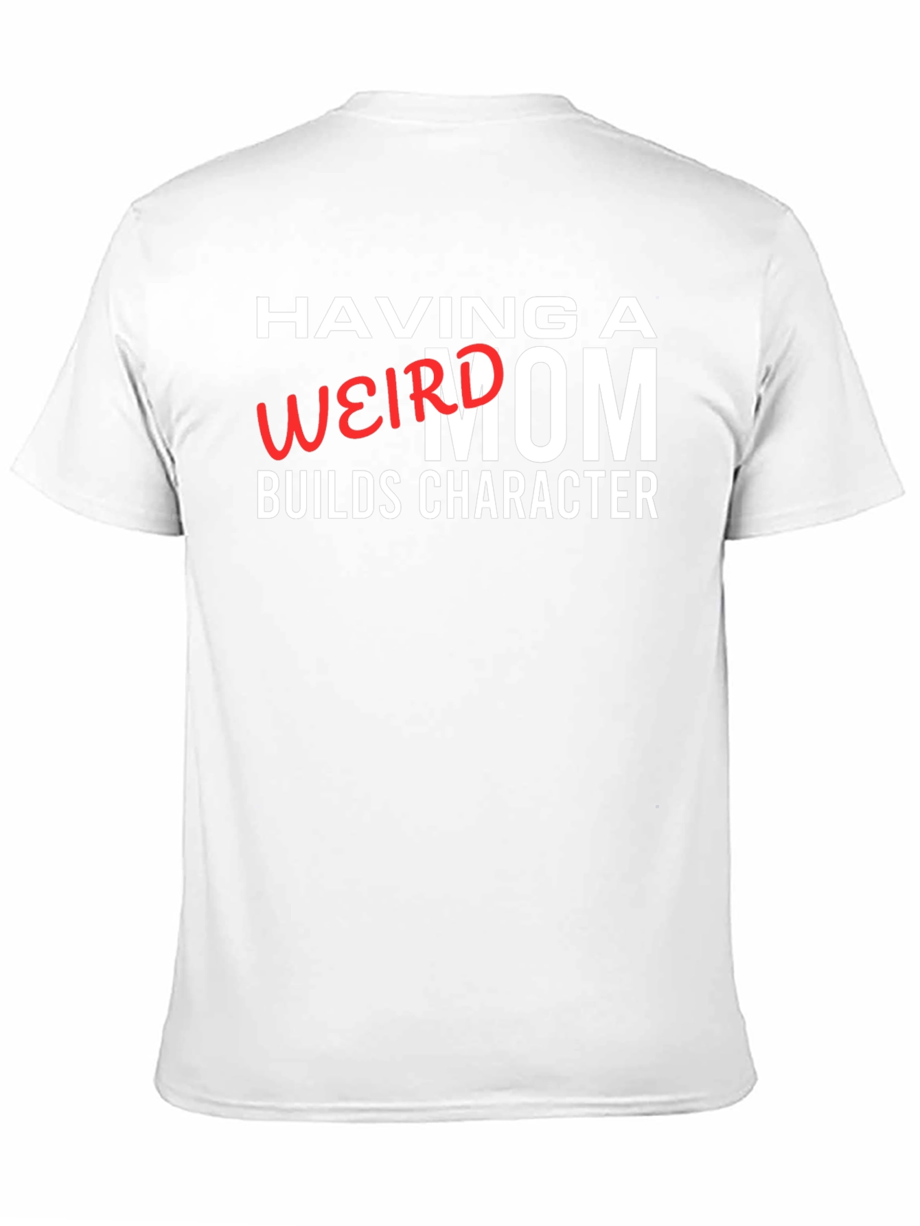 Having a Weird Mom Builds Character Graphic Tee