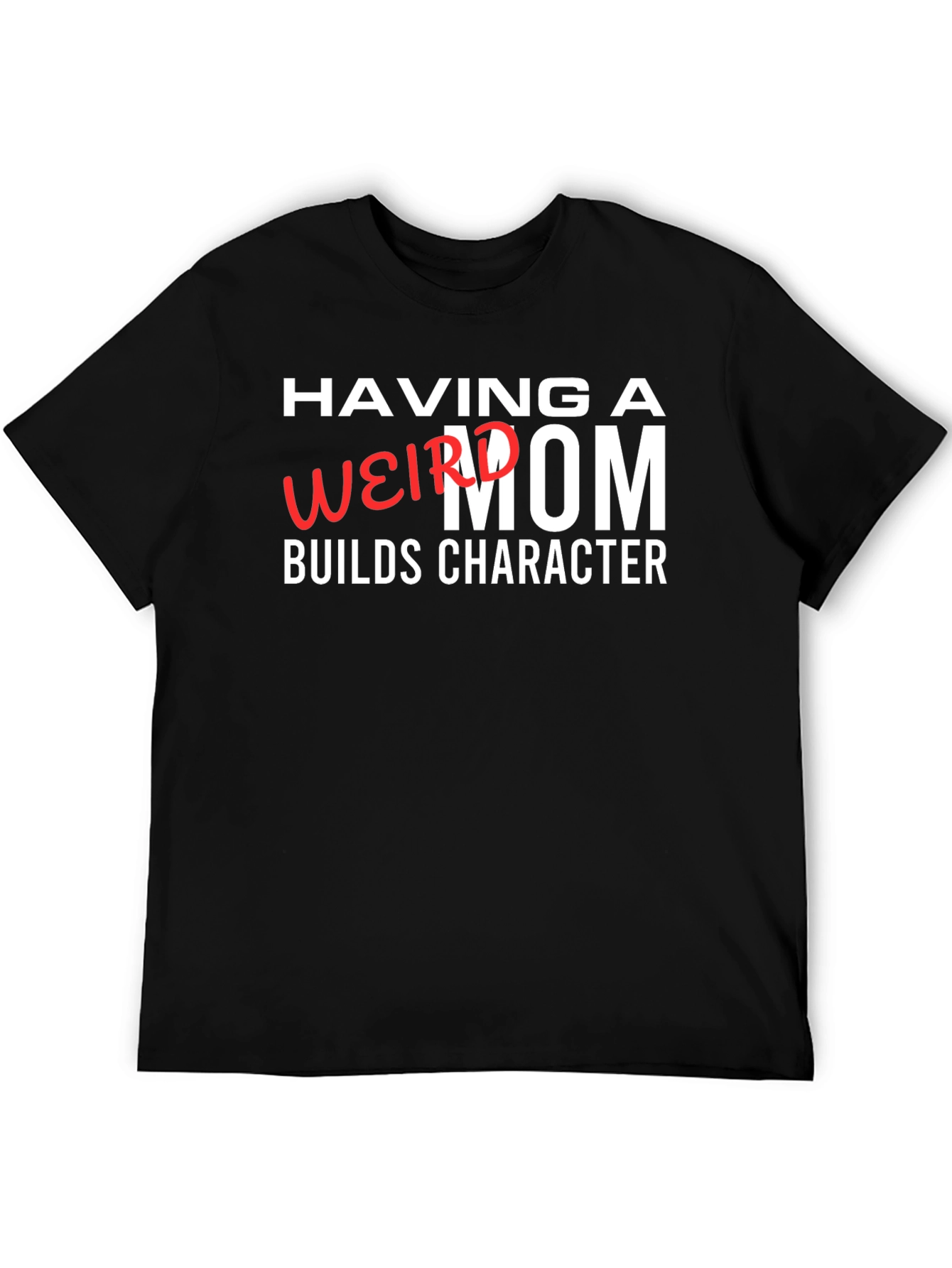 Having a Weird Mom Builds Character Graphic Tee
