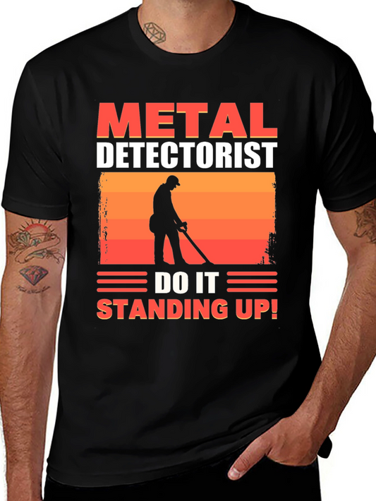 Metal Detectorist T-Shirt - Do It Standing Up!