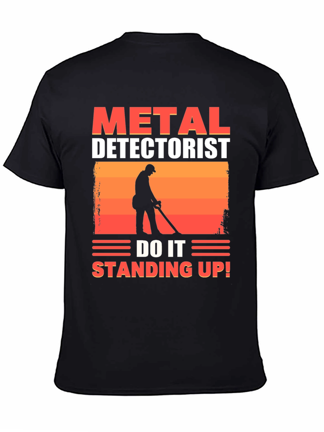 Metal Detectorist T-Shirt - Do It Standing Up!