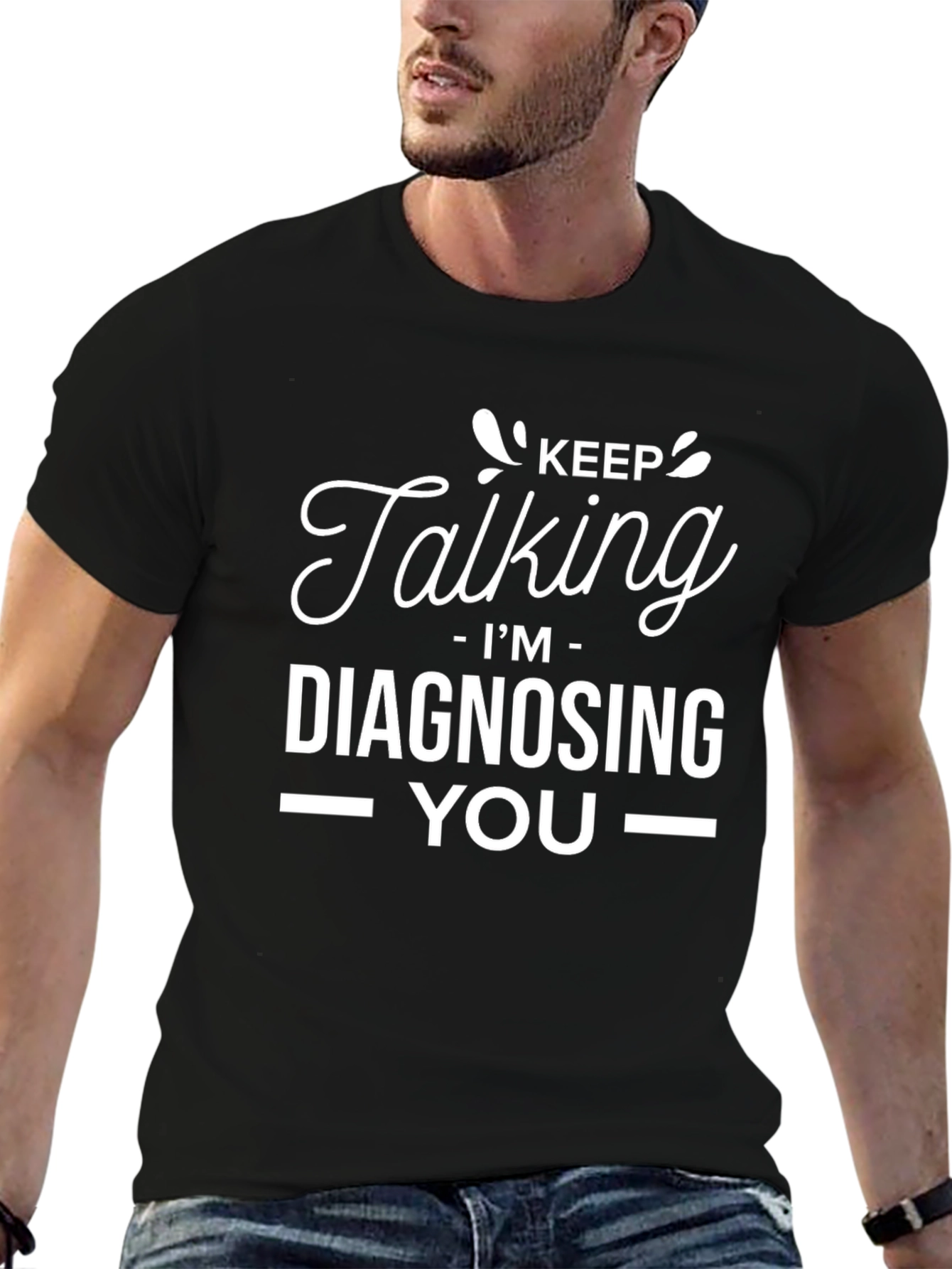 Keep Talking Im Diagnosing You - Graphic Tee
