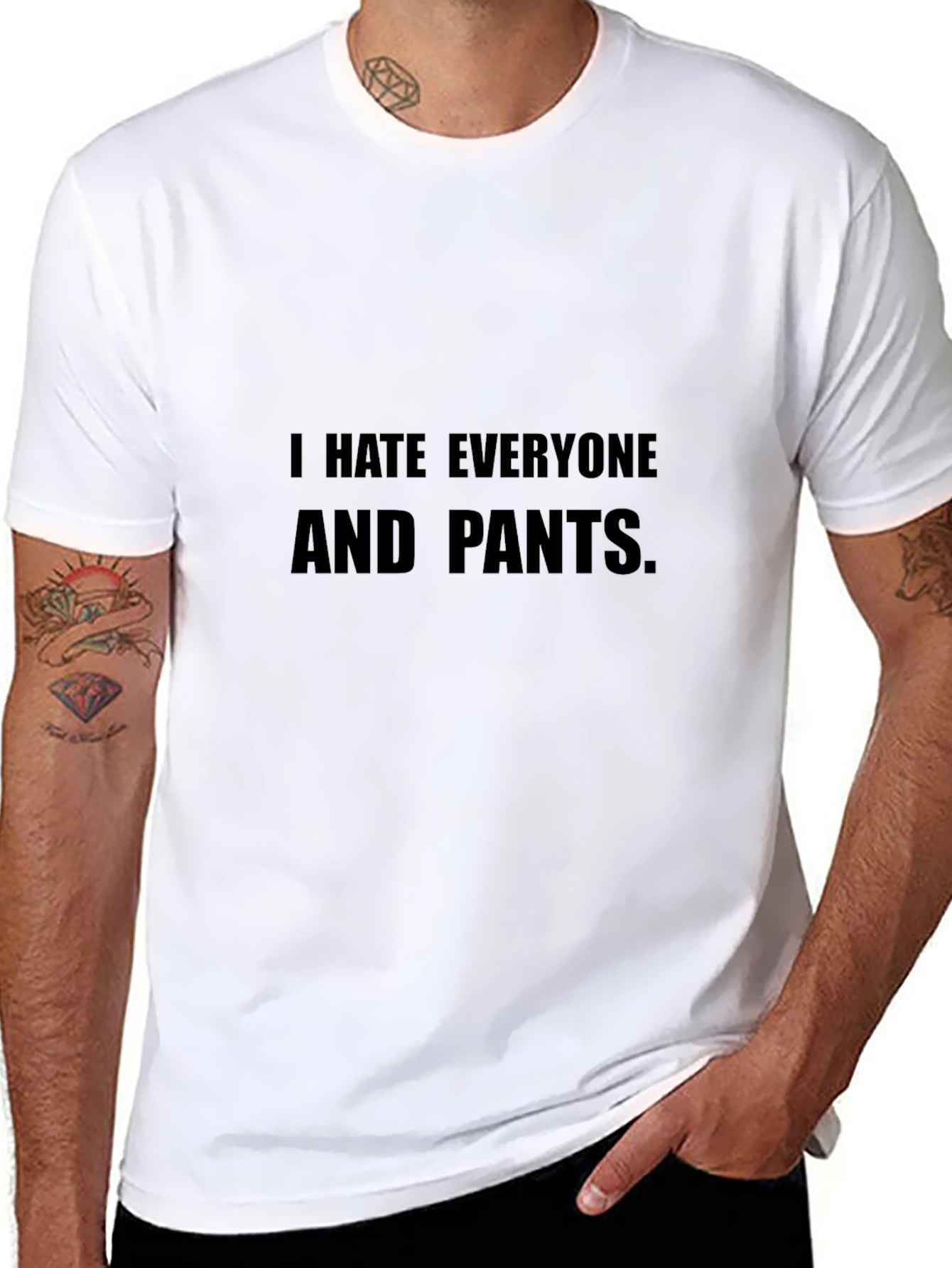 I Hate Everyone and Pants T-Shirt Funny Sarcastic Tee