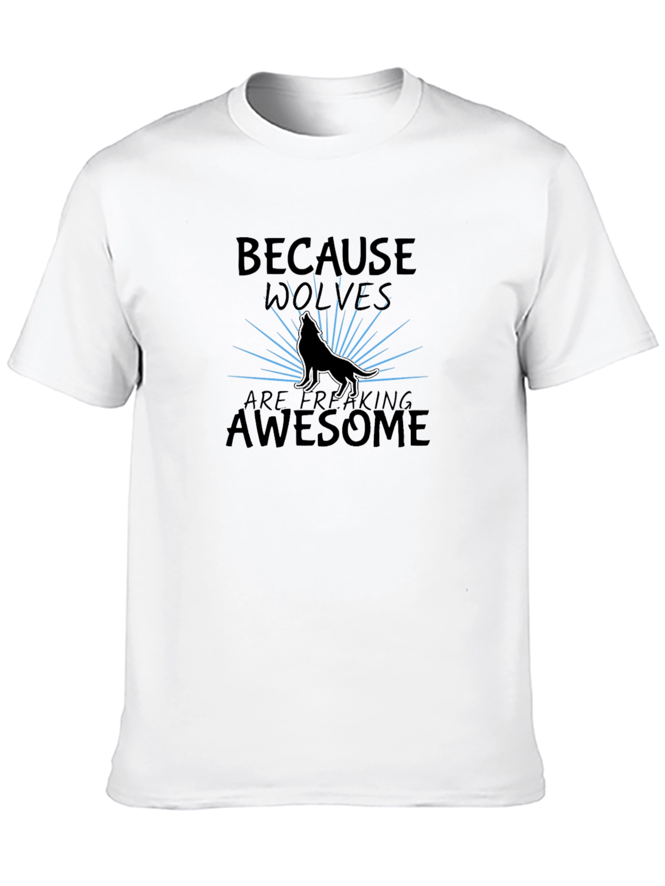 Because Wolves Are Freaking Awesome T-Shirt