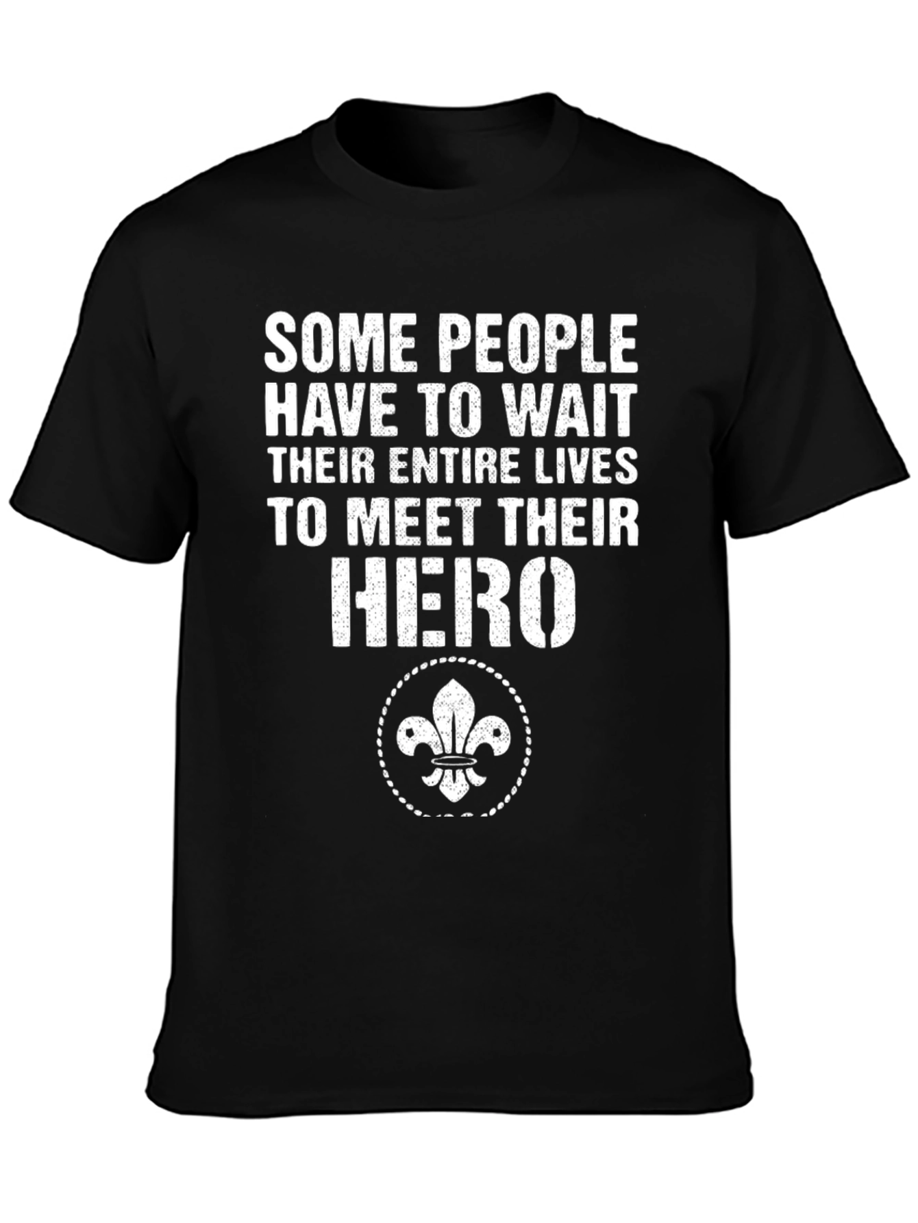 Hero T-Shirt: Some People Have To Wait