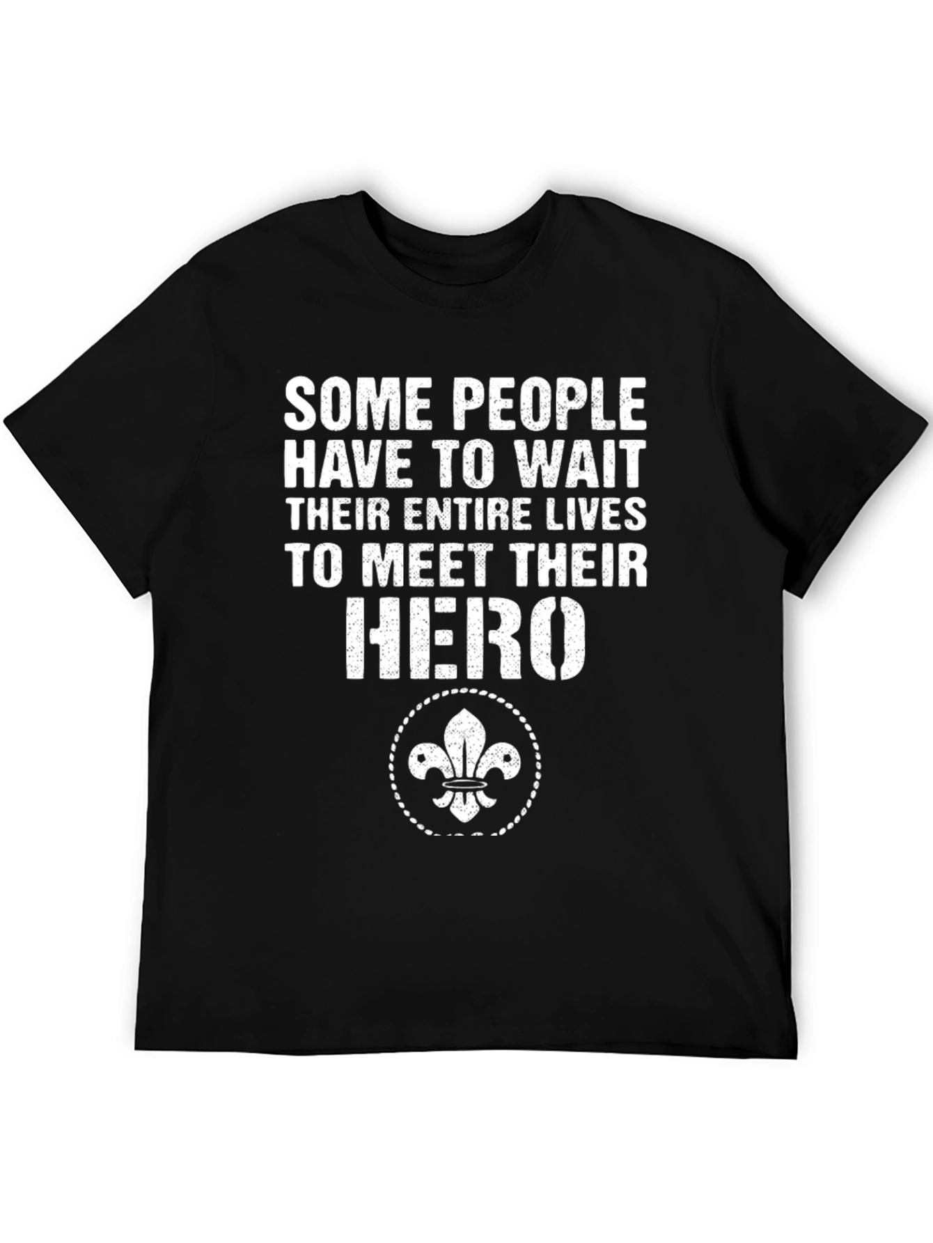 Hero T-Shirt: Some People Have To Wait