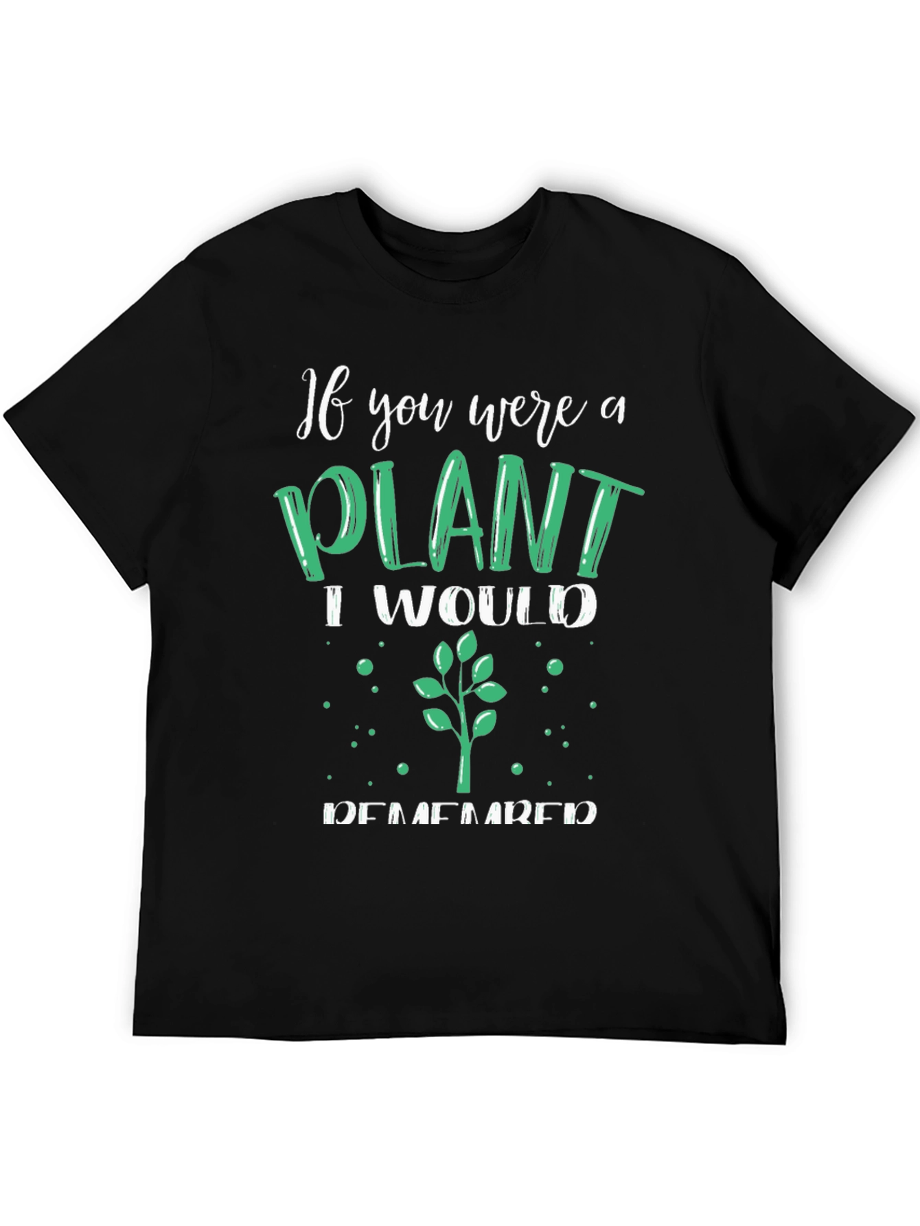 Plant Lover T-Shirt - If You Were a Plant