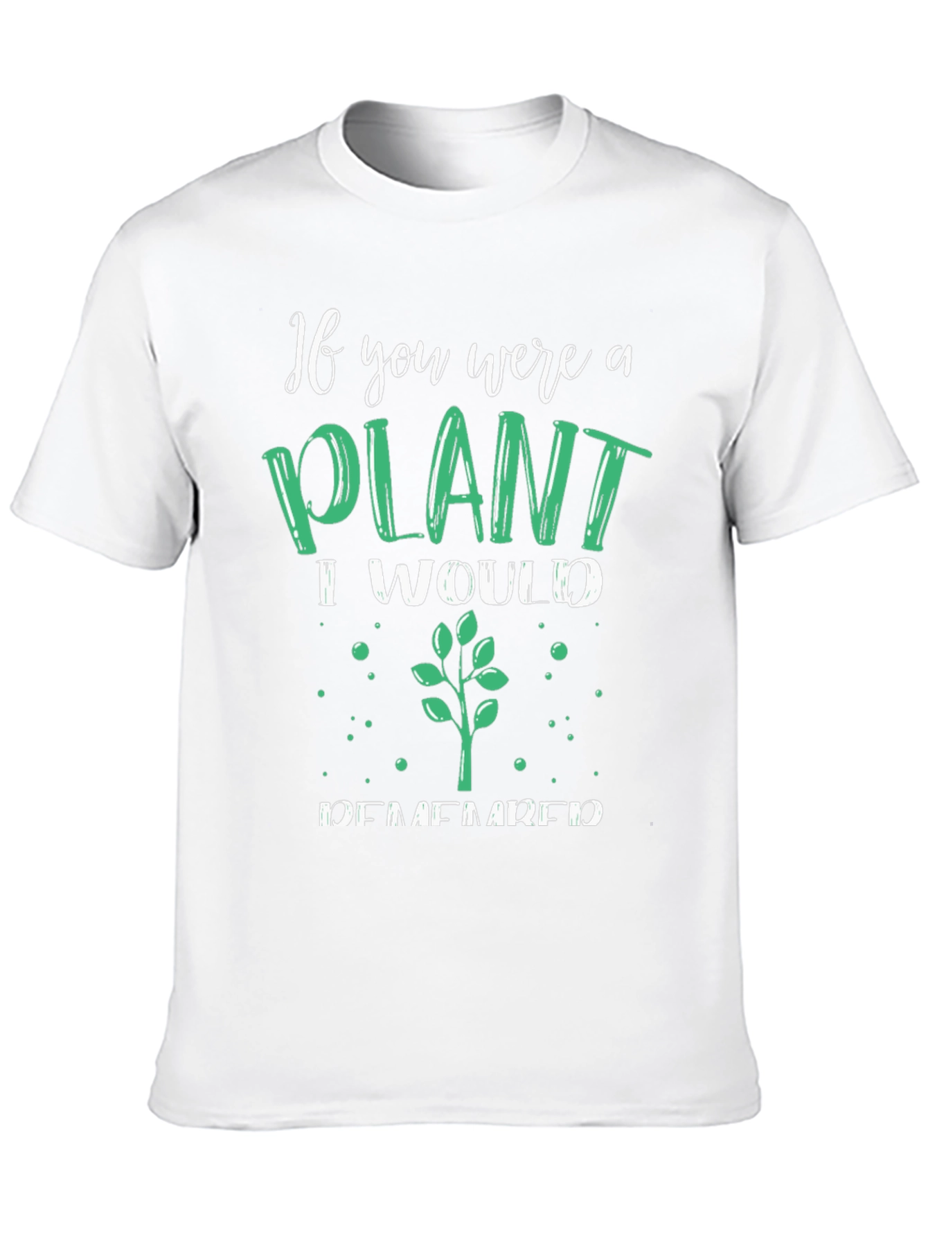 Plant Lover T-Shirt - If You Were a Plant