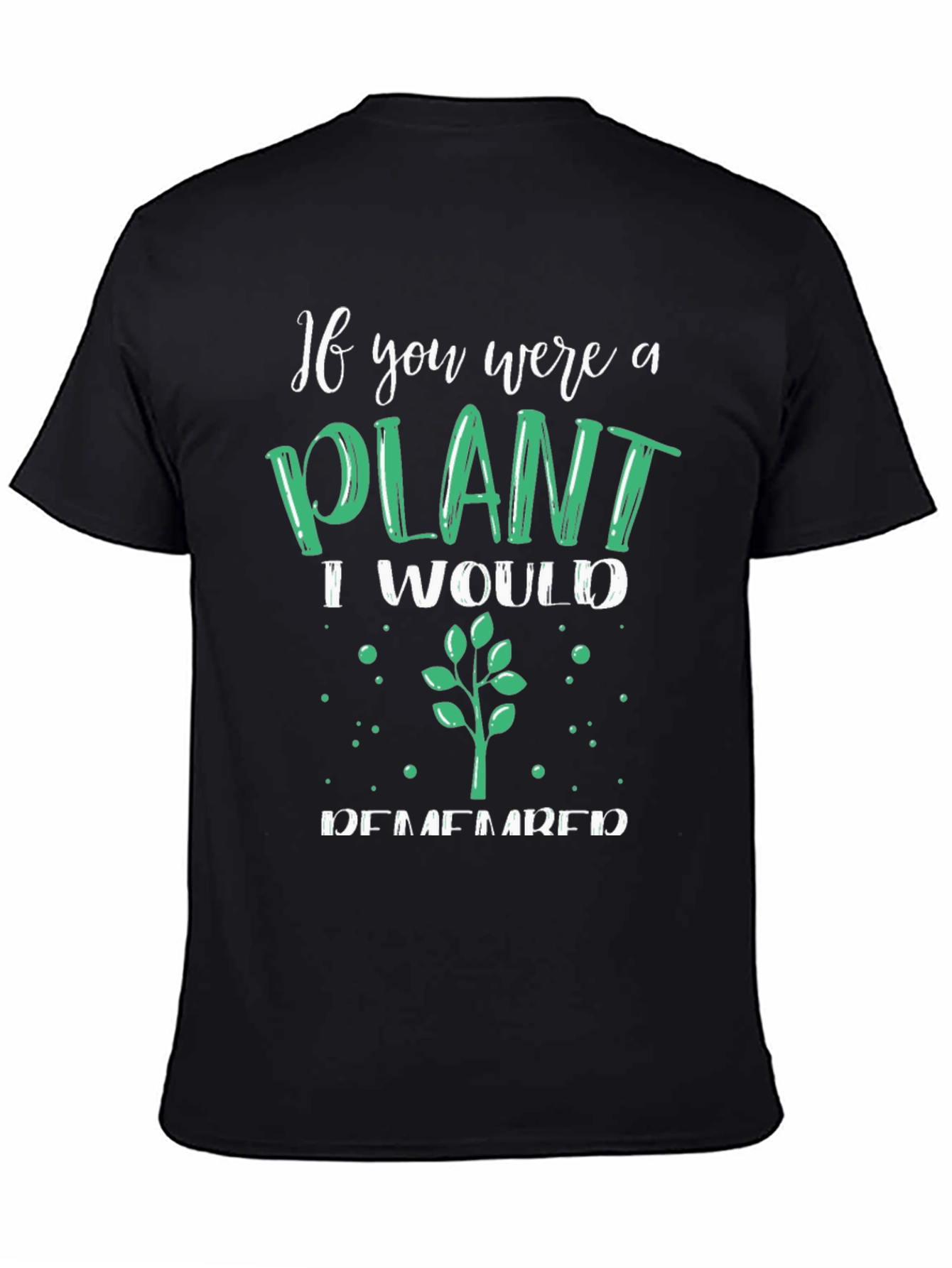 Plant Lover T-Shirt - If You Were a Plant