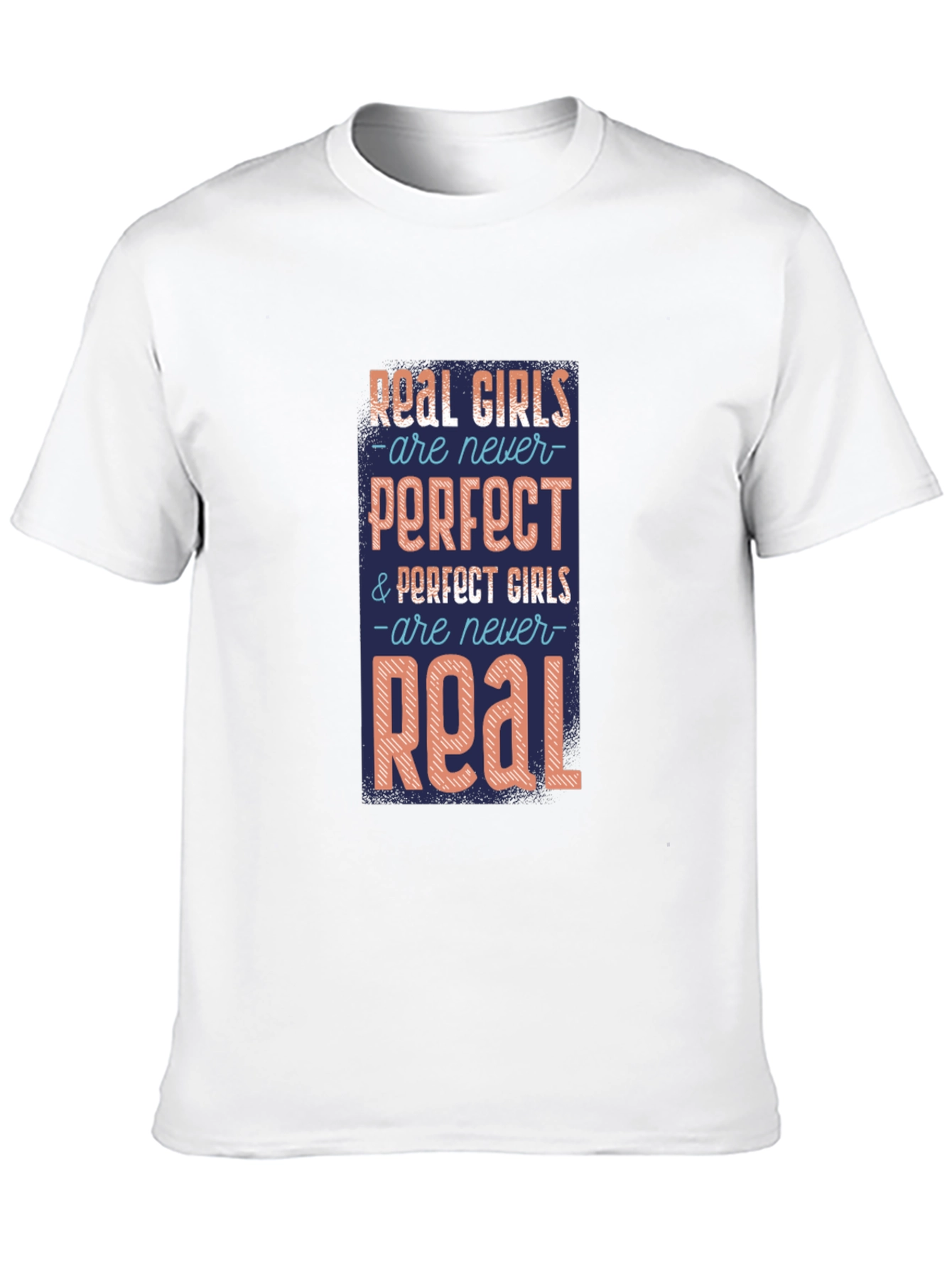 Real Girls T-Shirt: Never Perfect Always Real