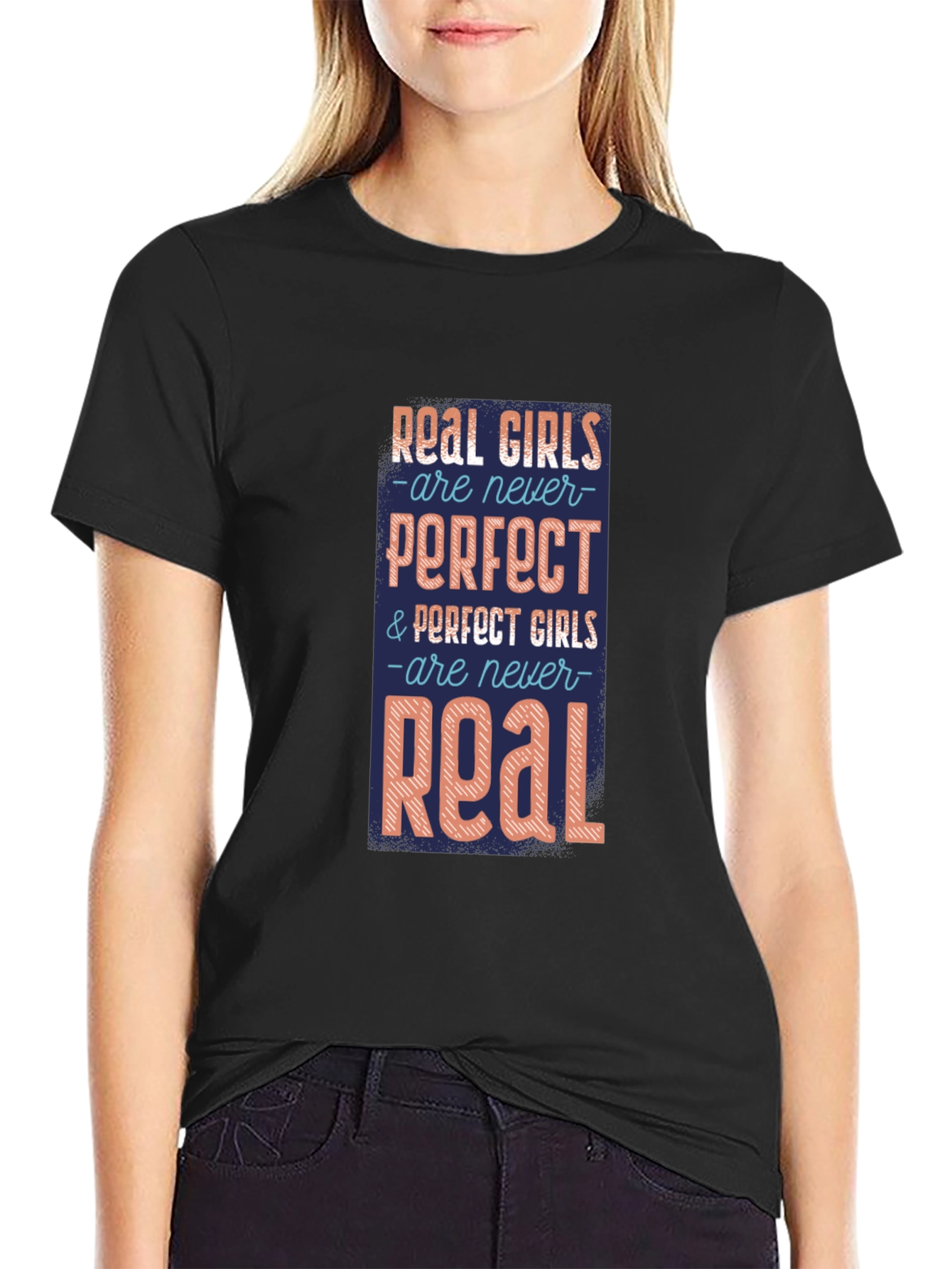 Real Girls T-Shirt: Never Perfect Always Real