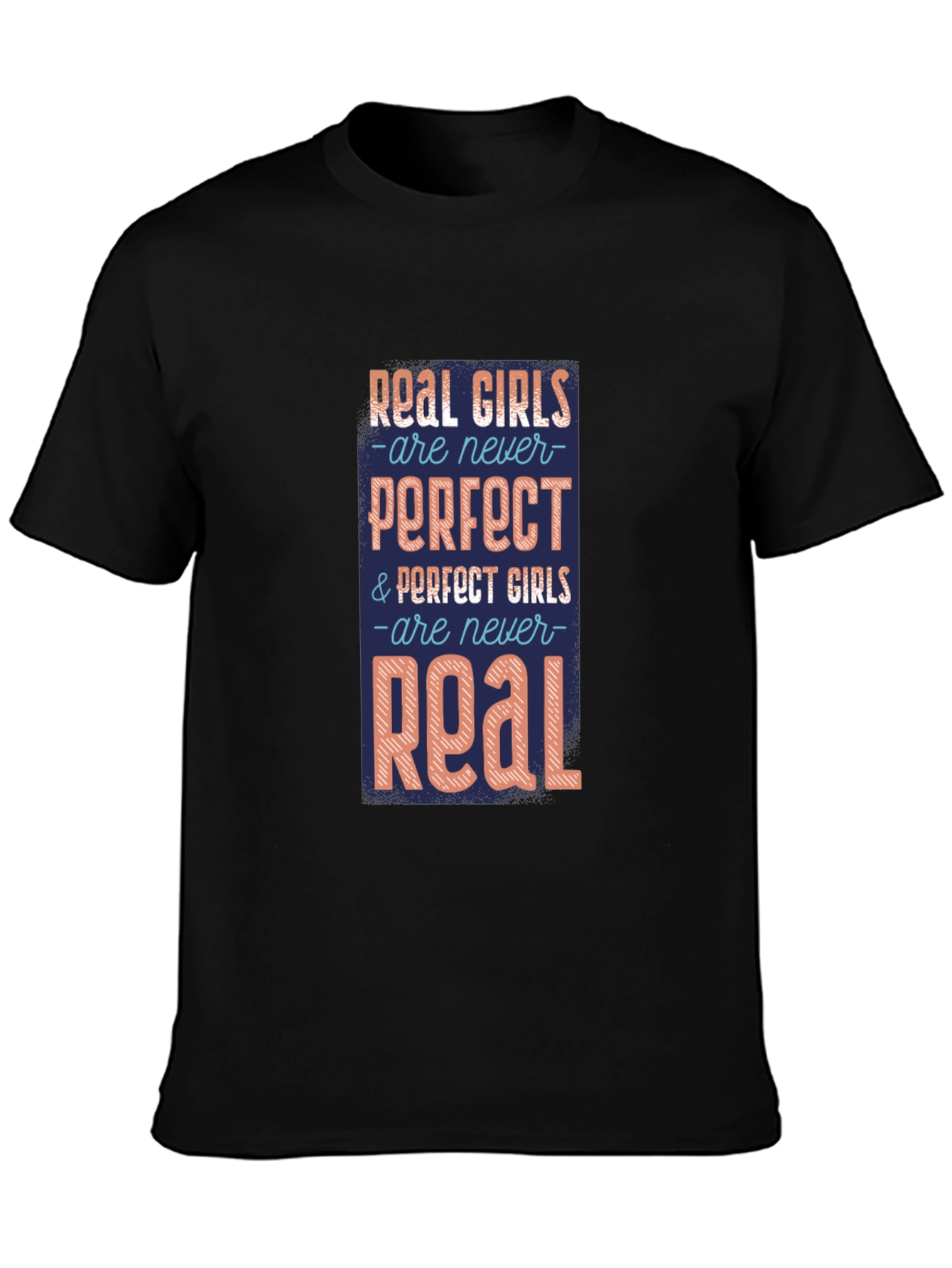 Real Girls T-Shirt: Never Perfect Always Real