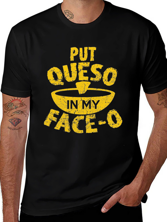 Funny Queso T-Shirt - Put Queso In My Face-O