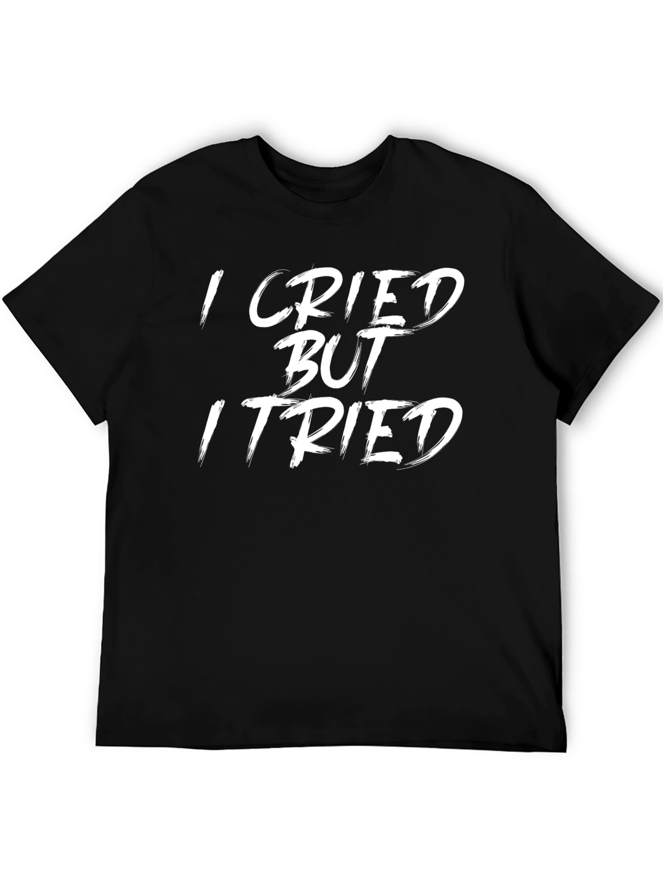 I Cried But I Tried Graphic Tee