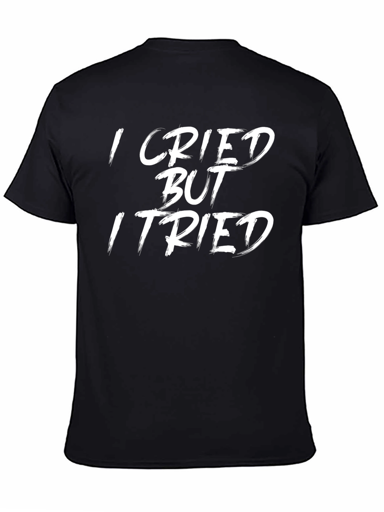 I Cried But I Tried Graphic Tee