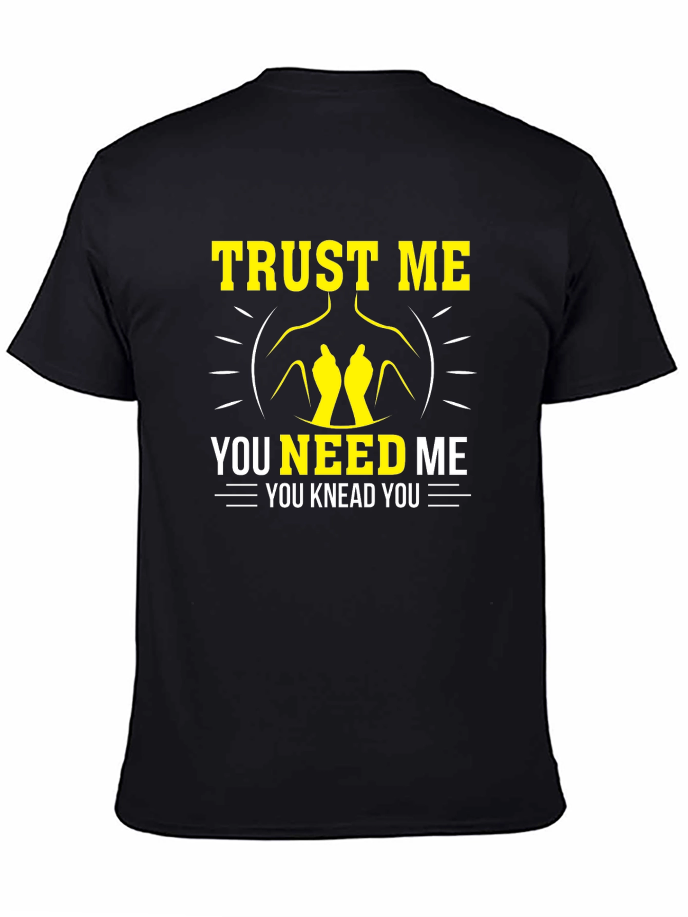 Trust Me You Knead Me Funny Massage Therapist T-Shirt