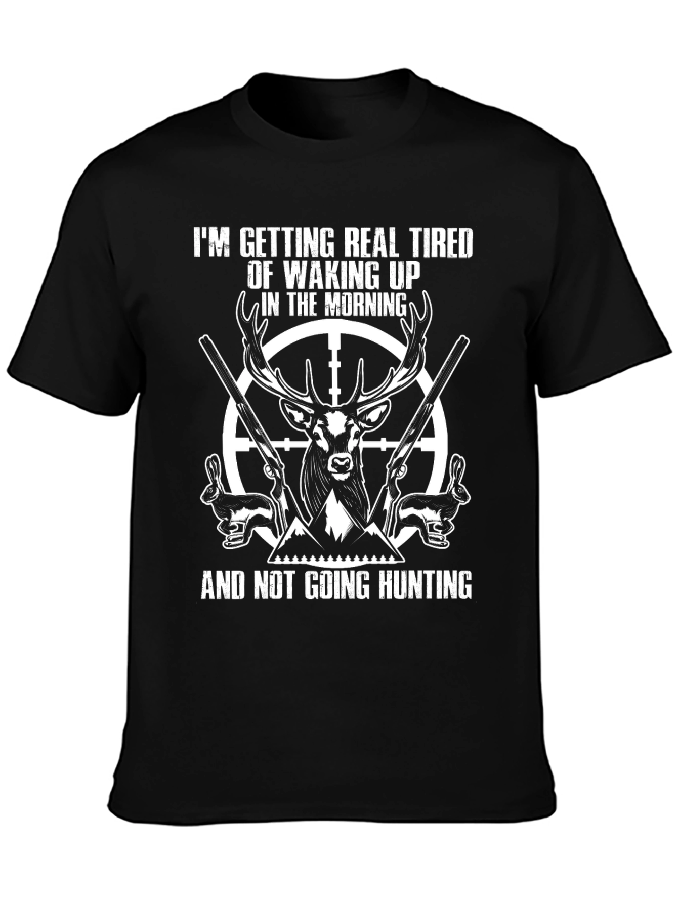 Funny Hunting T-Shirt: Tired of Waking Up