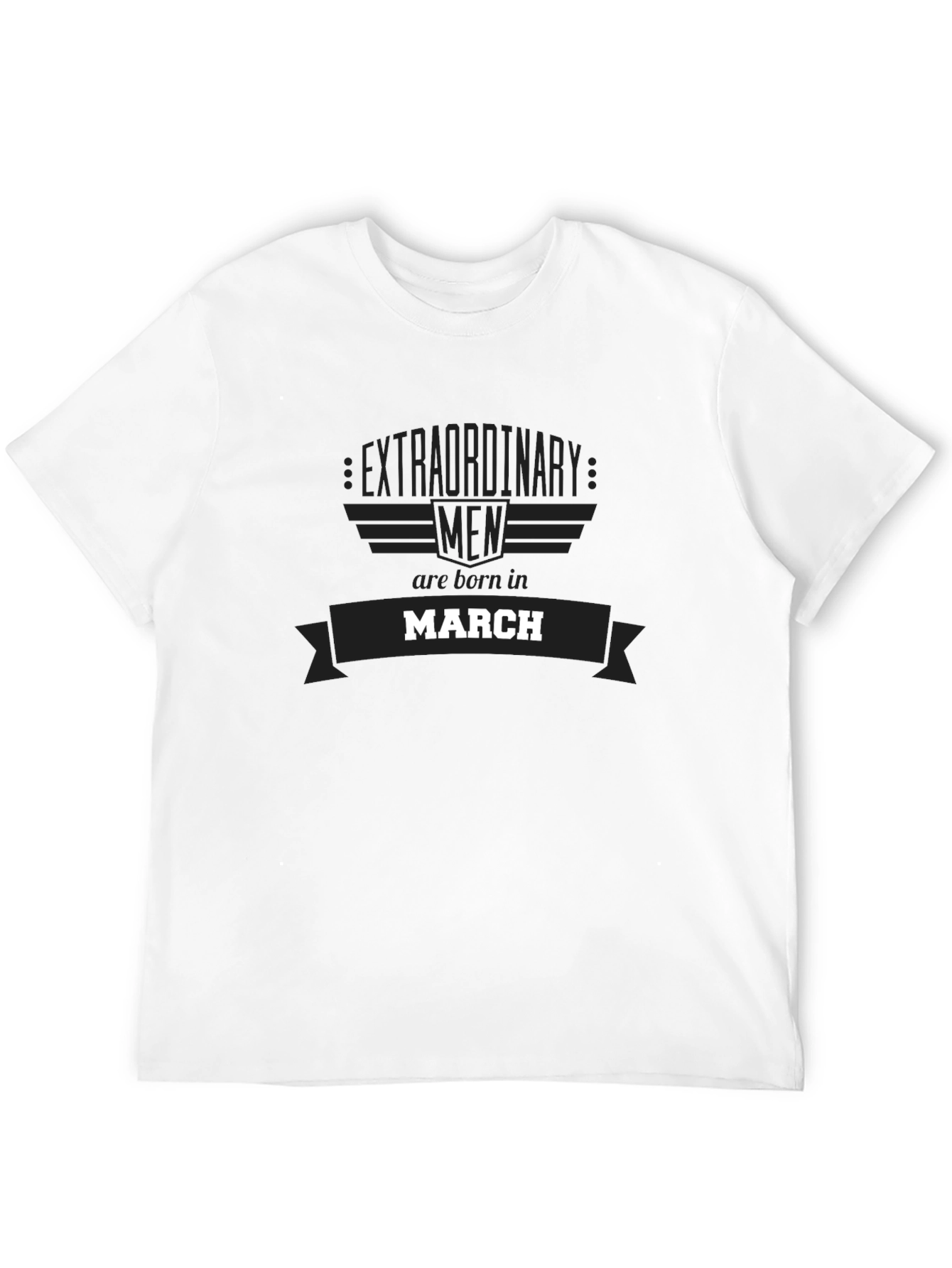 Extraordinary Men Born in March T-Shirt