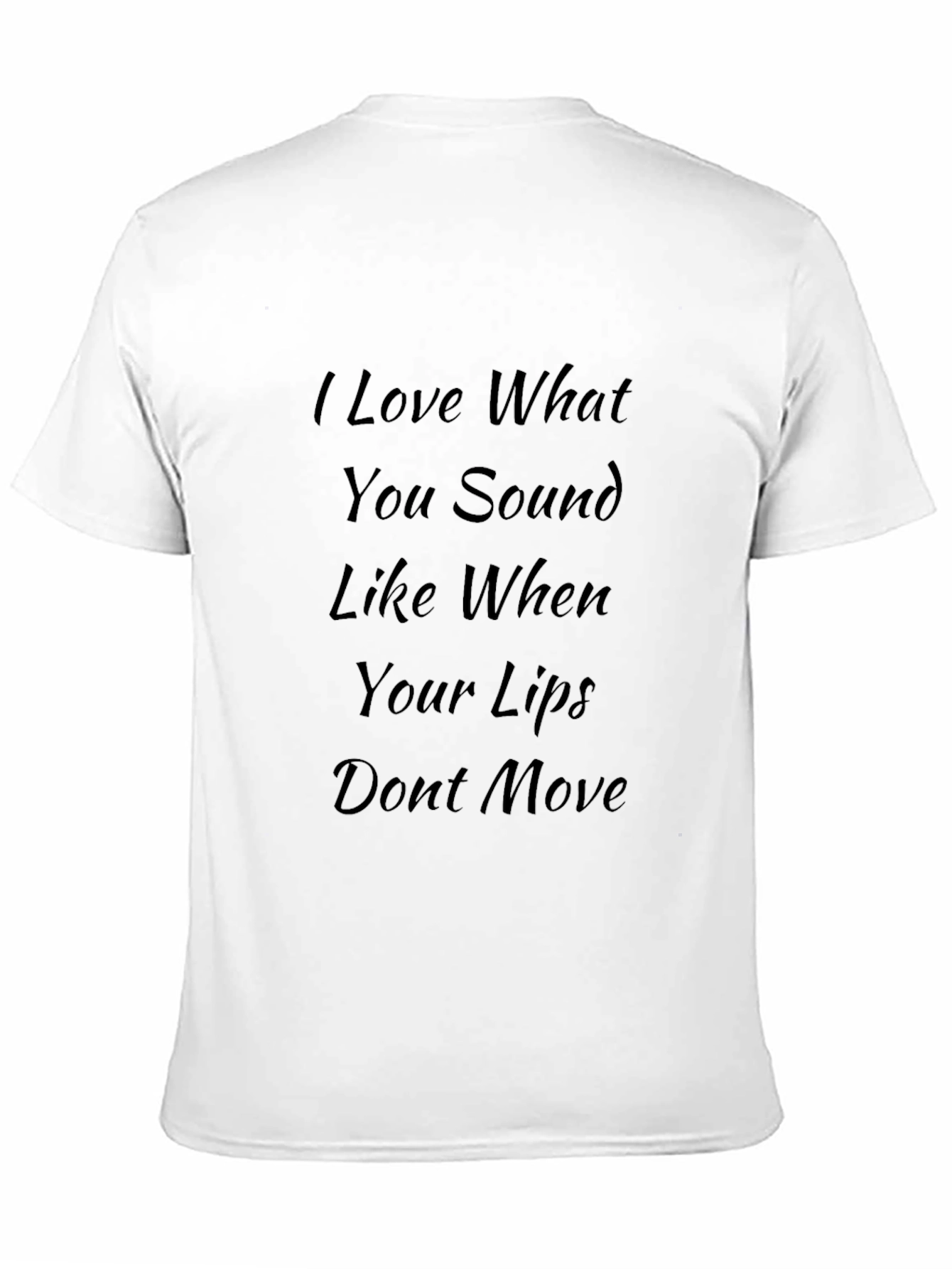 I Love What You Sound Like Black T-Shirt